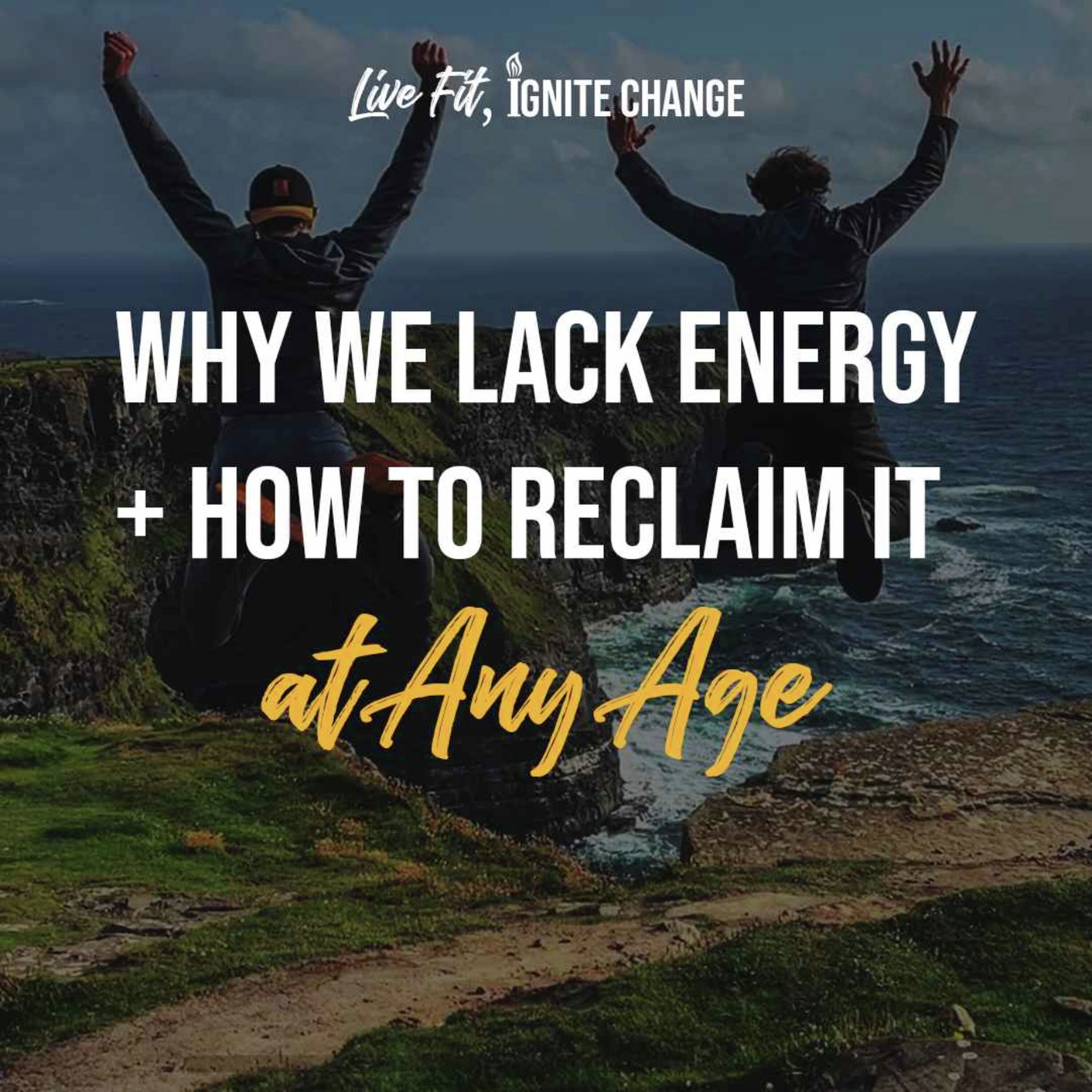 Why We Lack Energy + How to Reclaim it at Any Age | Ep 25 Why We Lack Energy + How to Reclaim it at Any Age | Ep 25