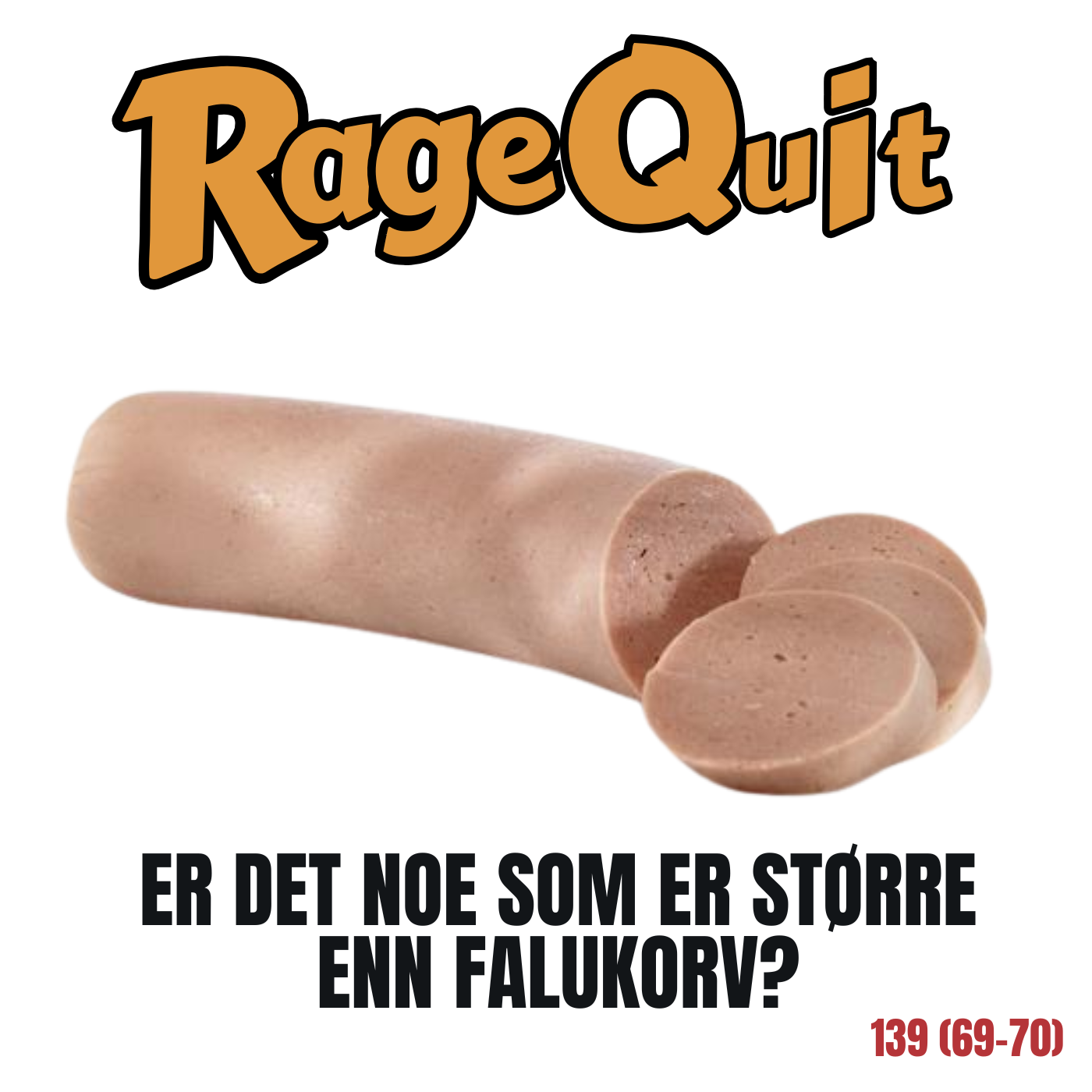 RageQuit E139 (69-70) - Er det noe som er større enn Falukorv?