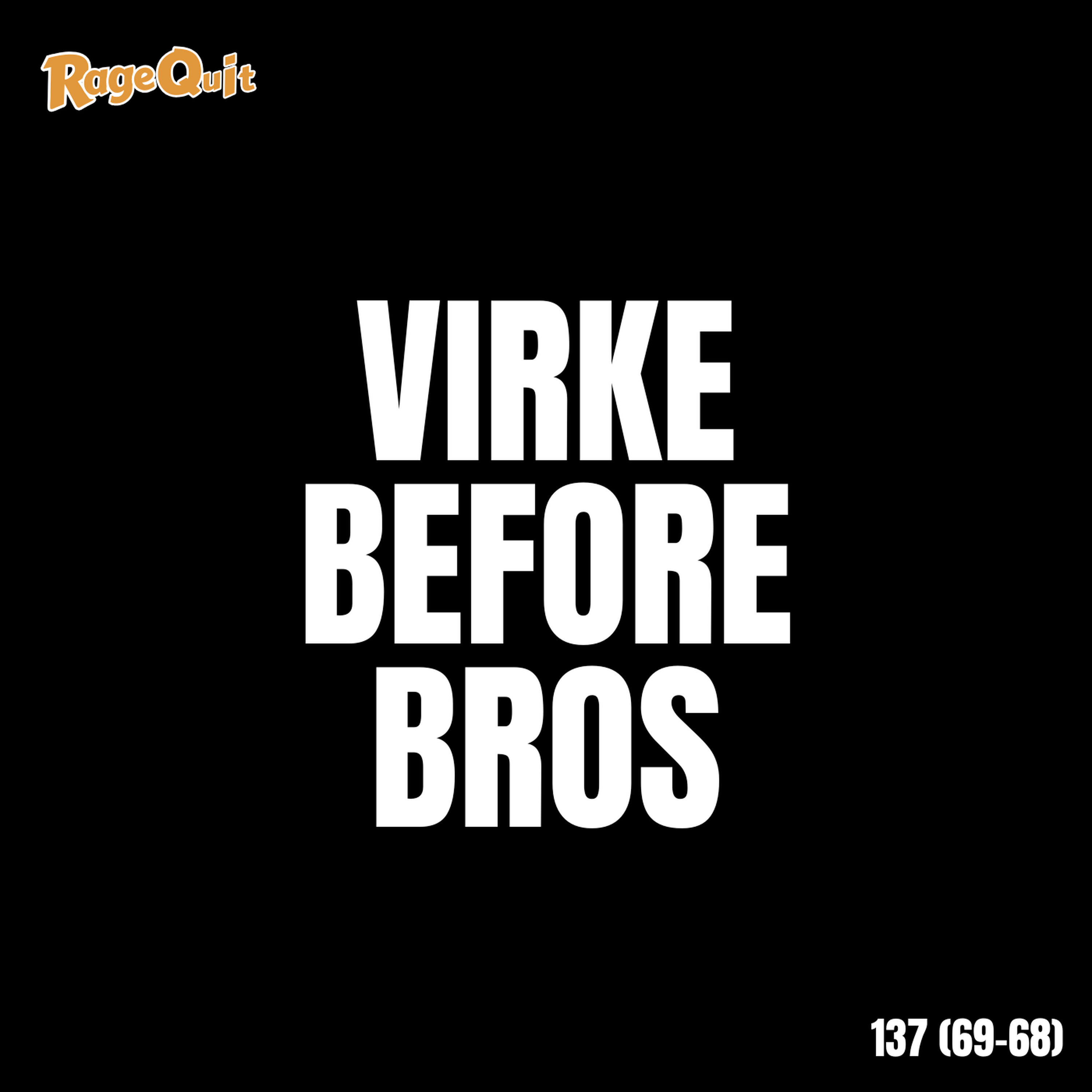 RageQuit E137 (69-68) - Virke before bros RageQuit E137 (69-68) - Virke before bros