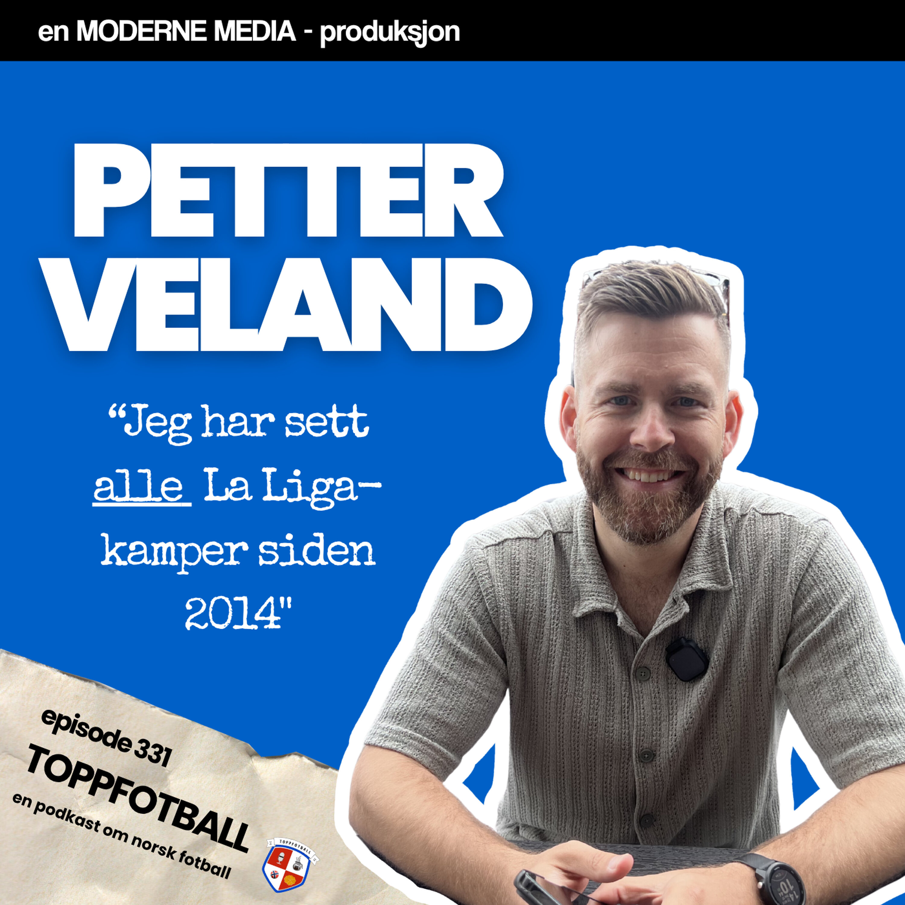 Episode 331 - Petter Veland - "Premier League er en jobb, La Liga er en tvangstanke"