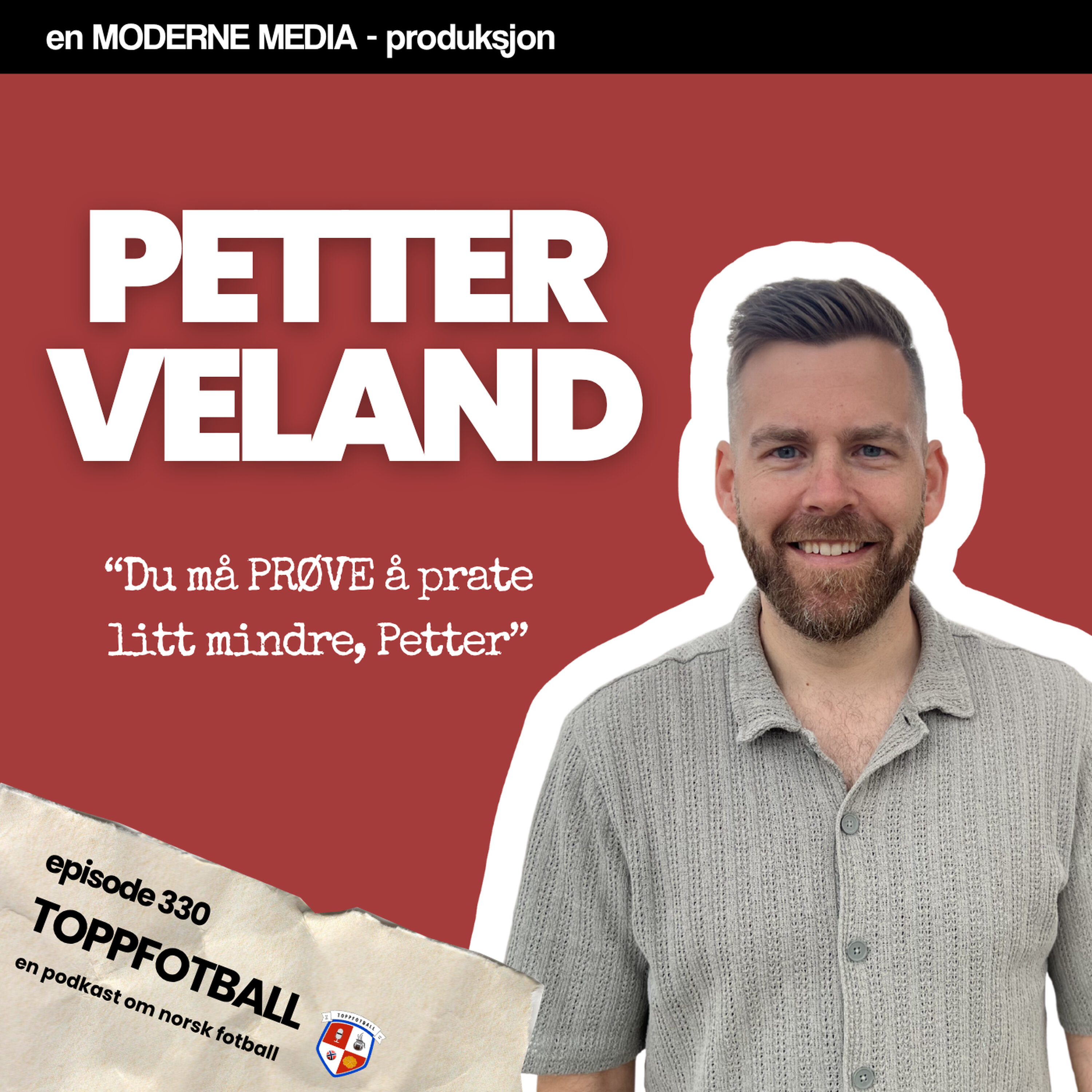 Episode 330 - Petter Veland - "Du må prøve å prate litt mindre, Petter"