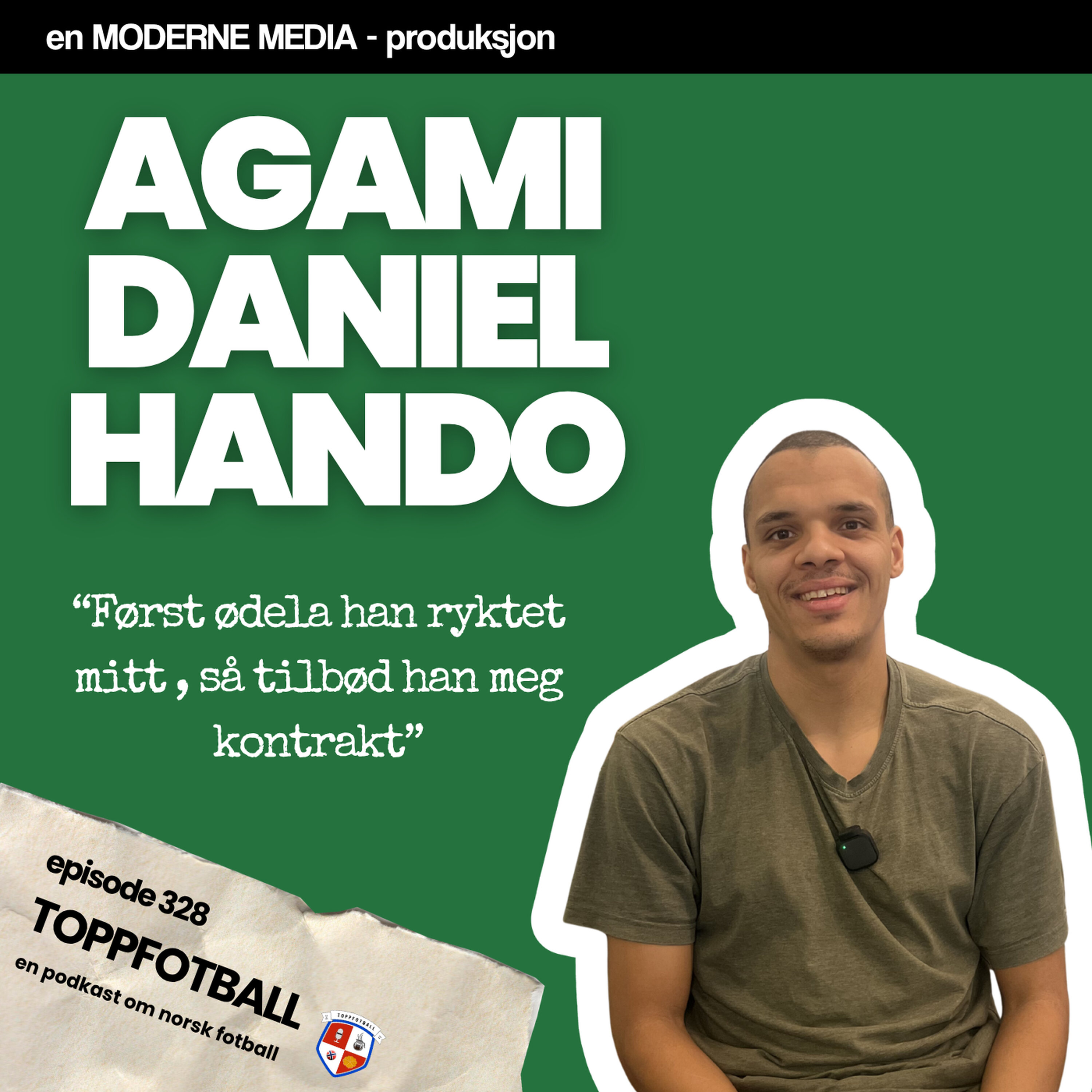 Episode 328 - Agami Daniel Hando - Ødela ryktet mitt og så tilbød han meg kontrakt