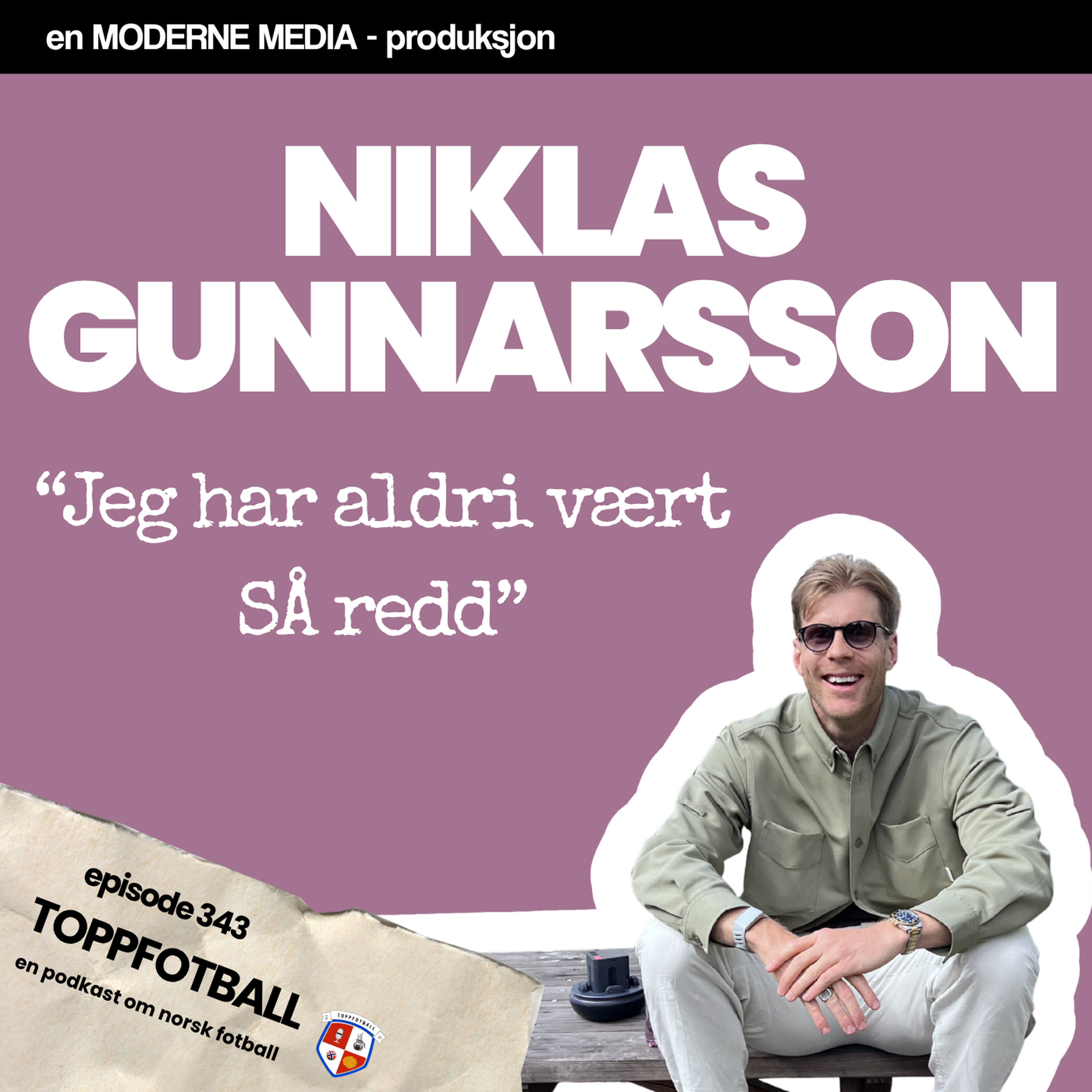 Episode 343 - Niklas Gunnarsson - Jeg har aldri vært SÅ redd som da!