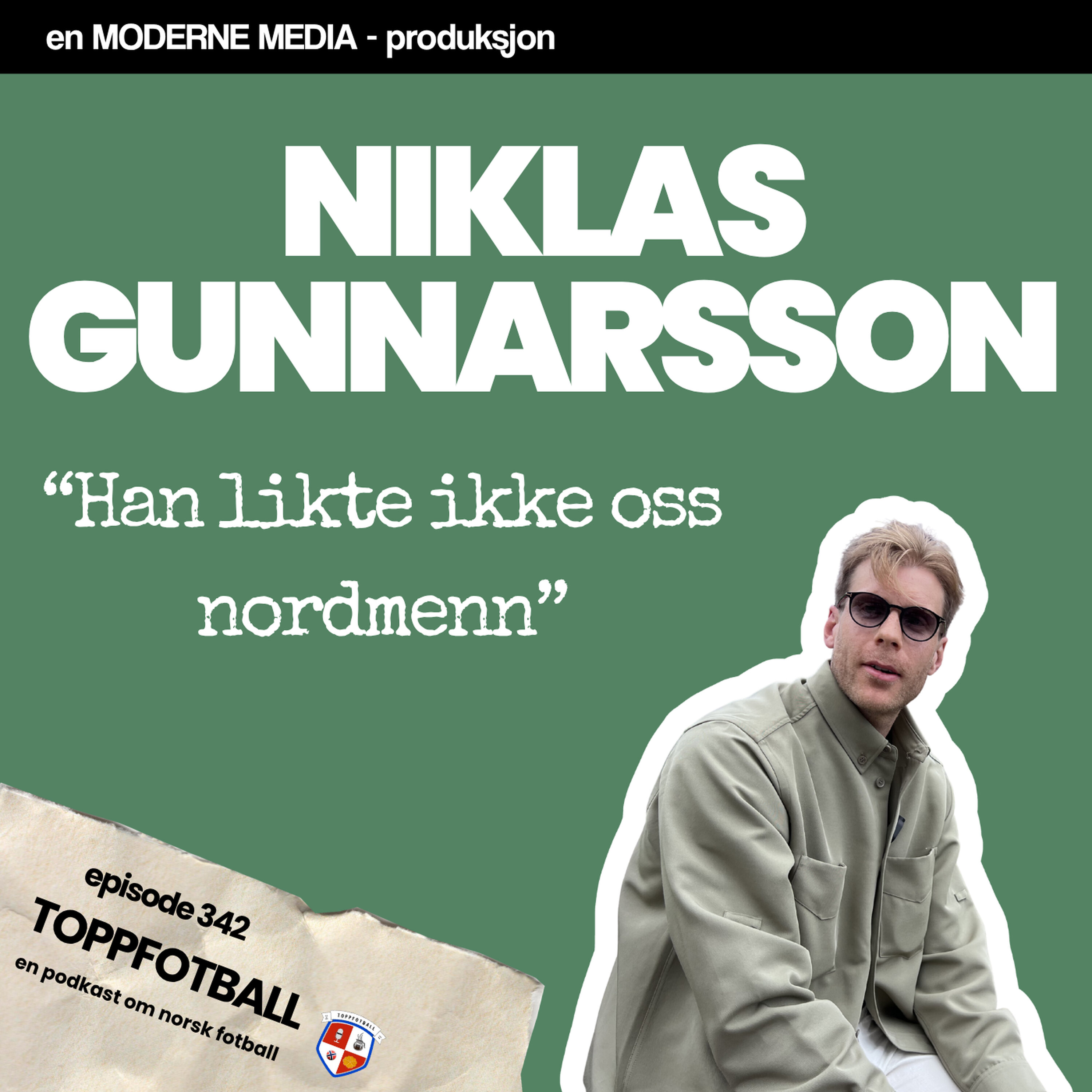 Episode 342 - Niklas Gunnarsson - "Han likte ikke nordmenn"