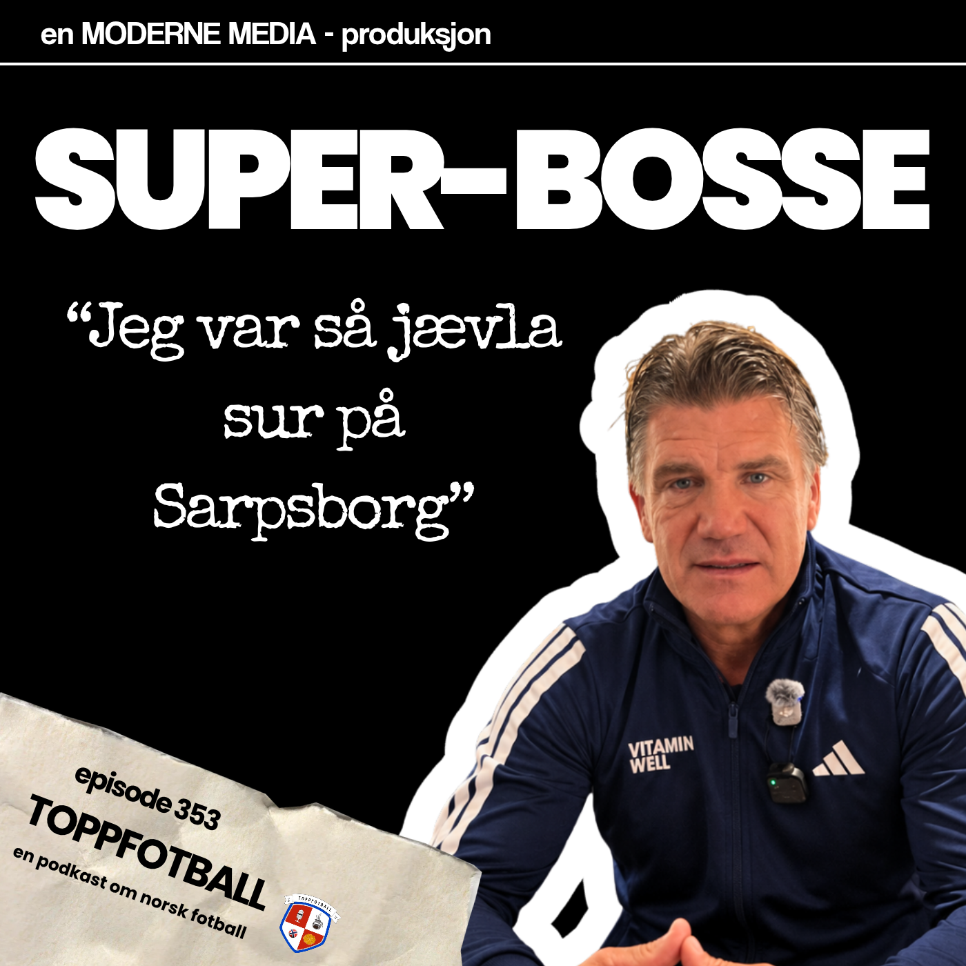 Episode 353 - Super-Bosse - "Jeg var så jævla sur på Sarpsborg"