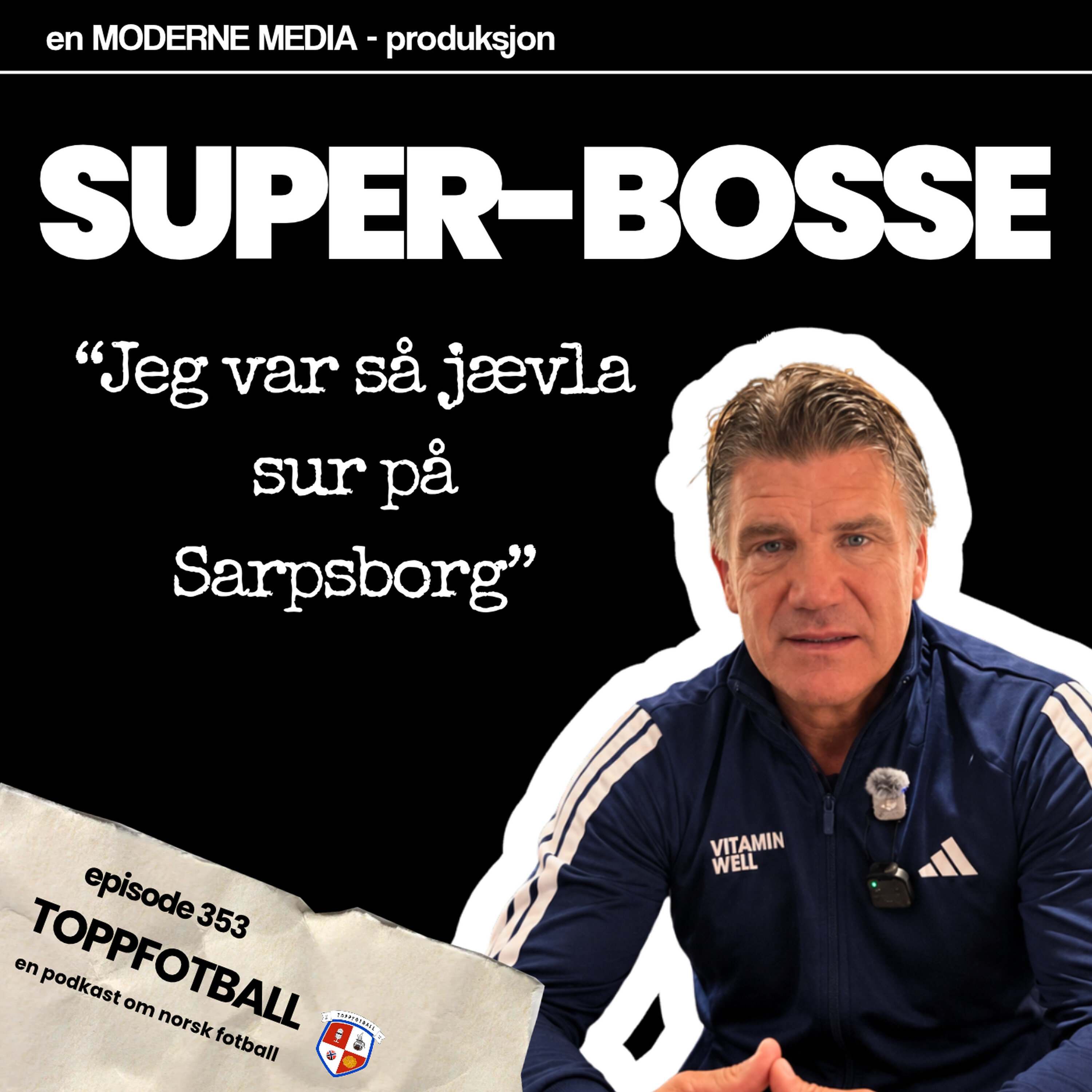 Episode 353 - Super-Bosse - "Jeg var så jævla sur på Sarpsborg"