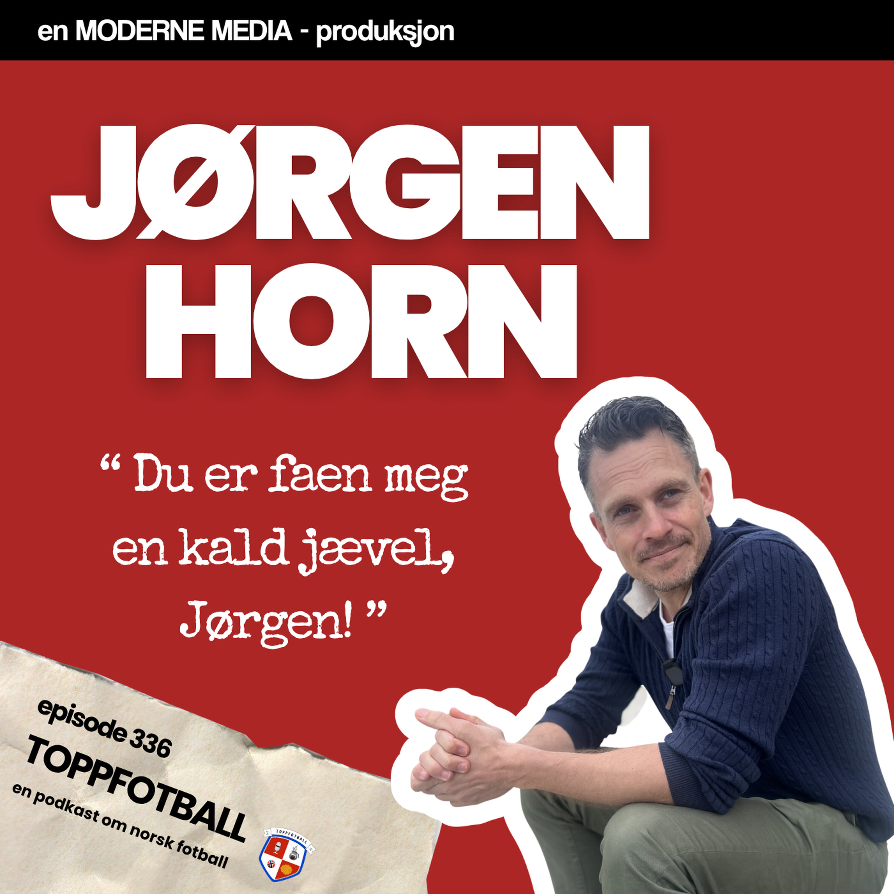 Episode 336 - Jørgen Horn - "Du er faen meg en kald jævel, Jørgen"