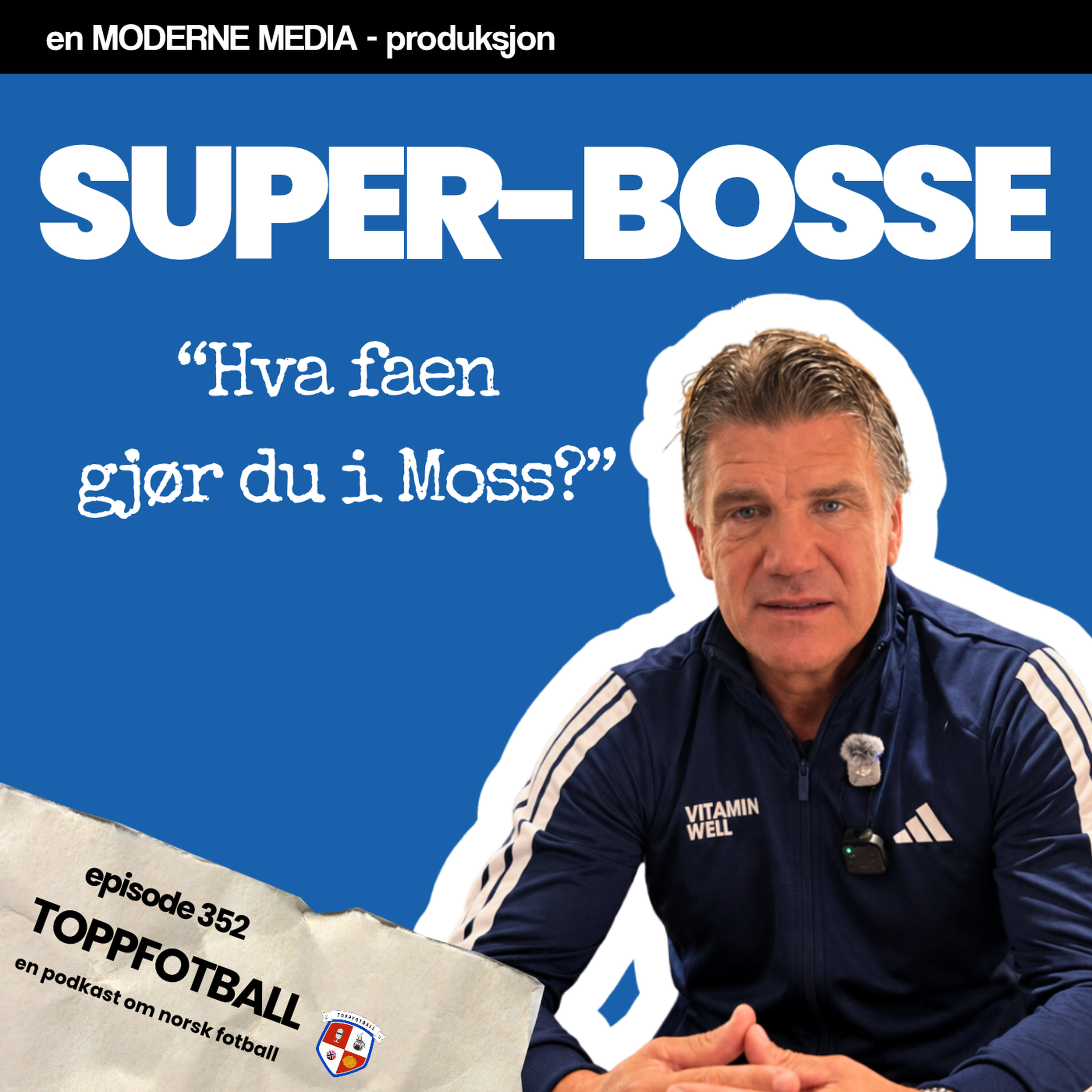 Episode 352 - Super-Bosse - "Hva faen gjør du i Moss?"