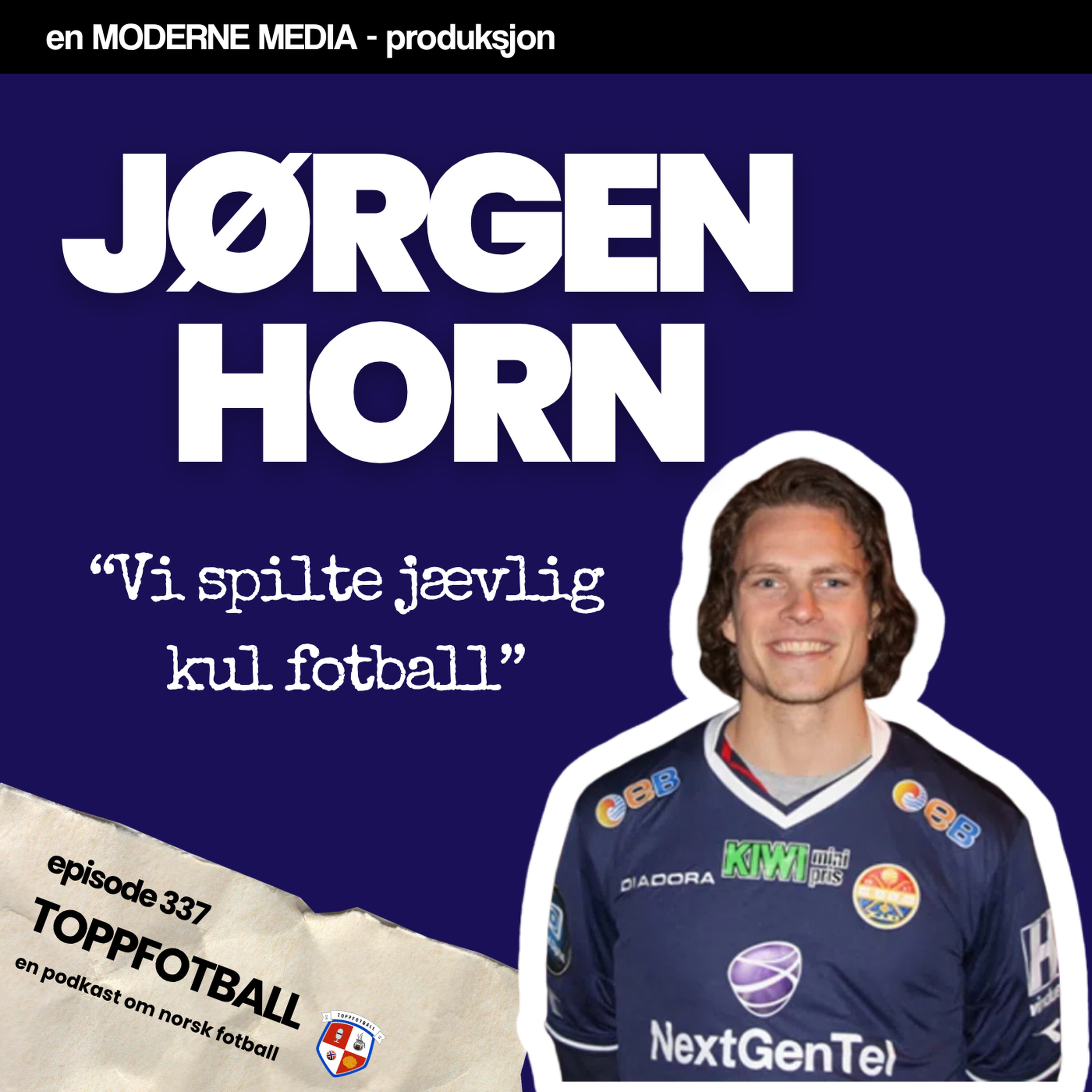 Episode 337 - Jørgen Horn - "Vi spilte jævlig kul fotball med sterke typer i laget"