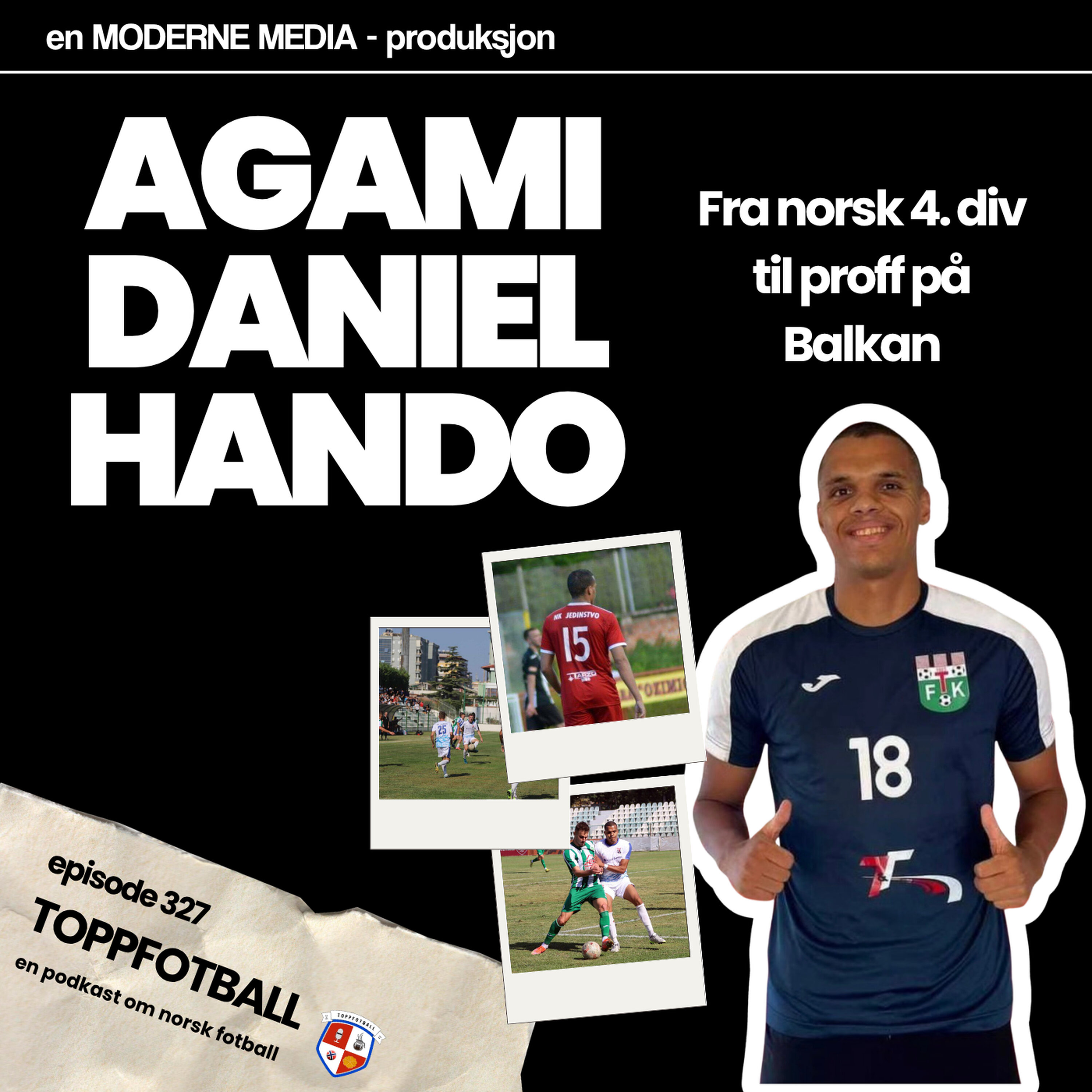 Episode 327 - Agami Daniel Hando - Fra 4. div til Balkan-proff
