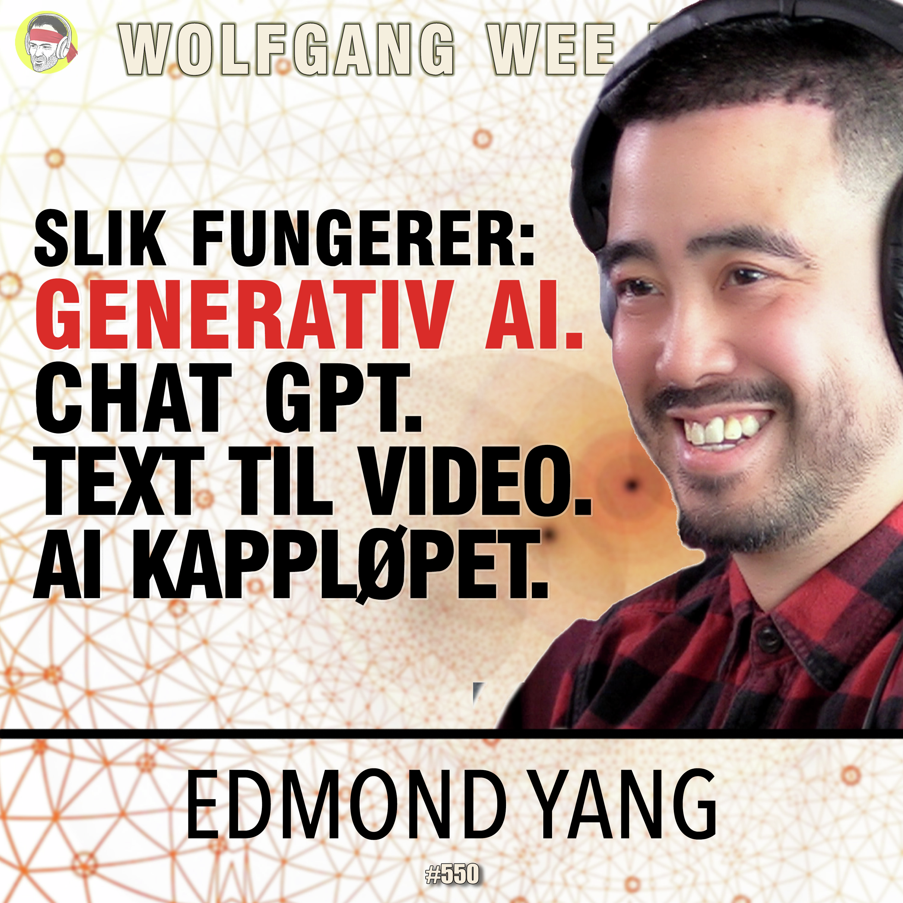 Edmond Yang | AI: ChatGPT, Bildegenerering, Kappløpet, Markedsføring, Produktdesign, Falske Videor, Videomodeller, Weirdcore, Etterretning, Regulering