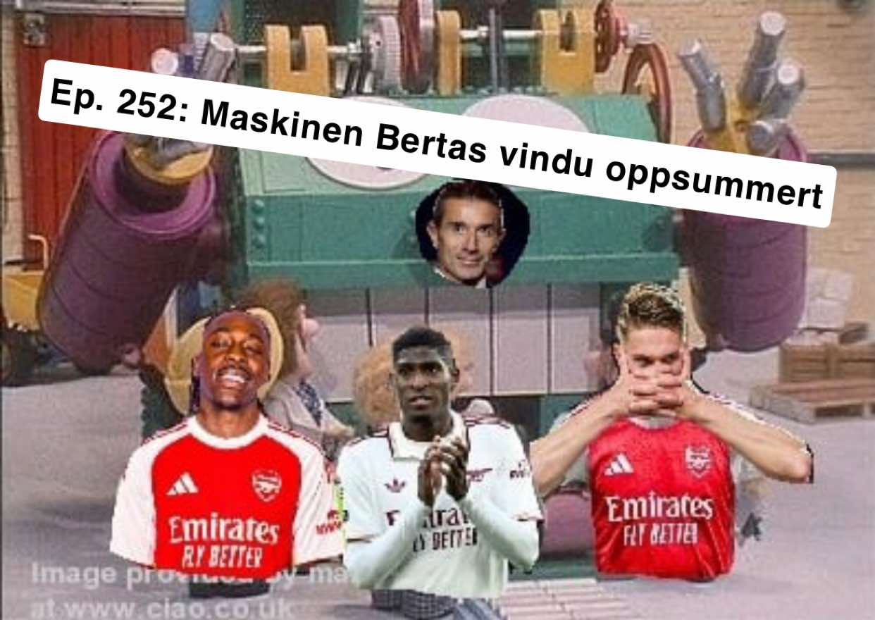 Ep. 252: Maskinen Bertas vindu oppsummert