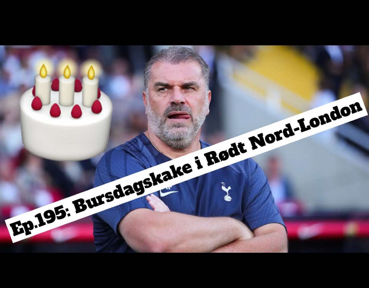 Ep. 195: Bursdagskake i Rødt Nord-London