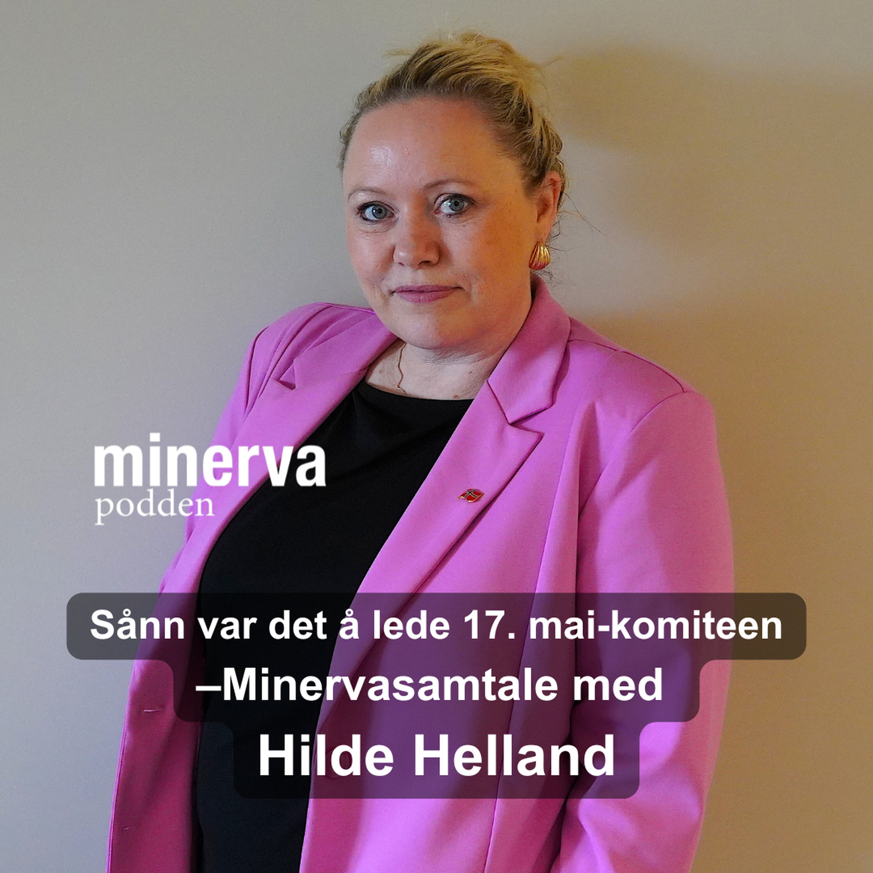Sånn var det å lede 17. mai-komiteen: Minervasamtale med Hilde Helland episode artwork