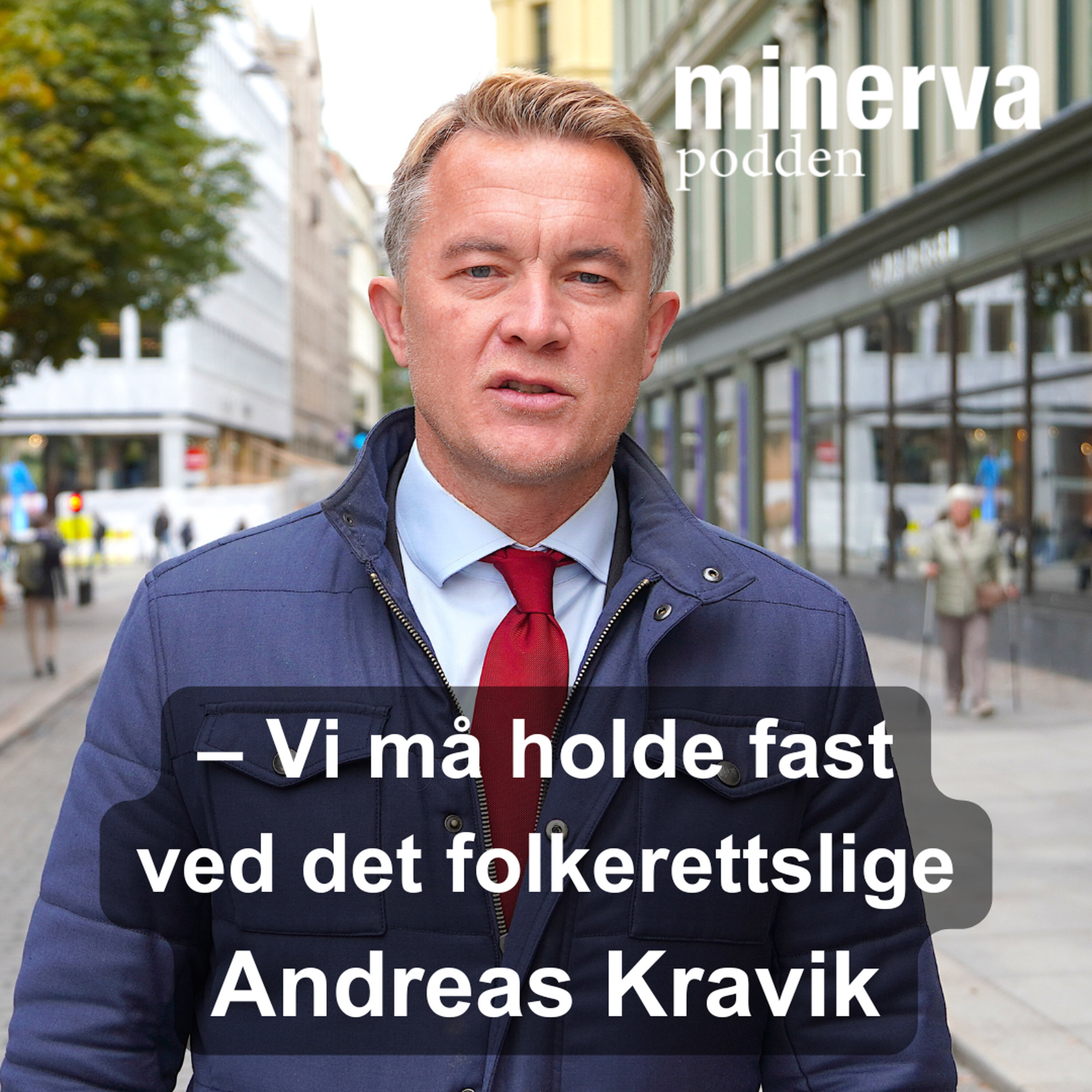 – Vi må holde fast ved det folkerettslige: Minervasamtale med Andreas Kravik