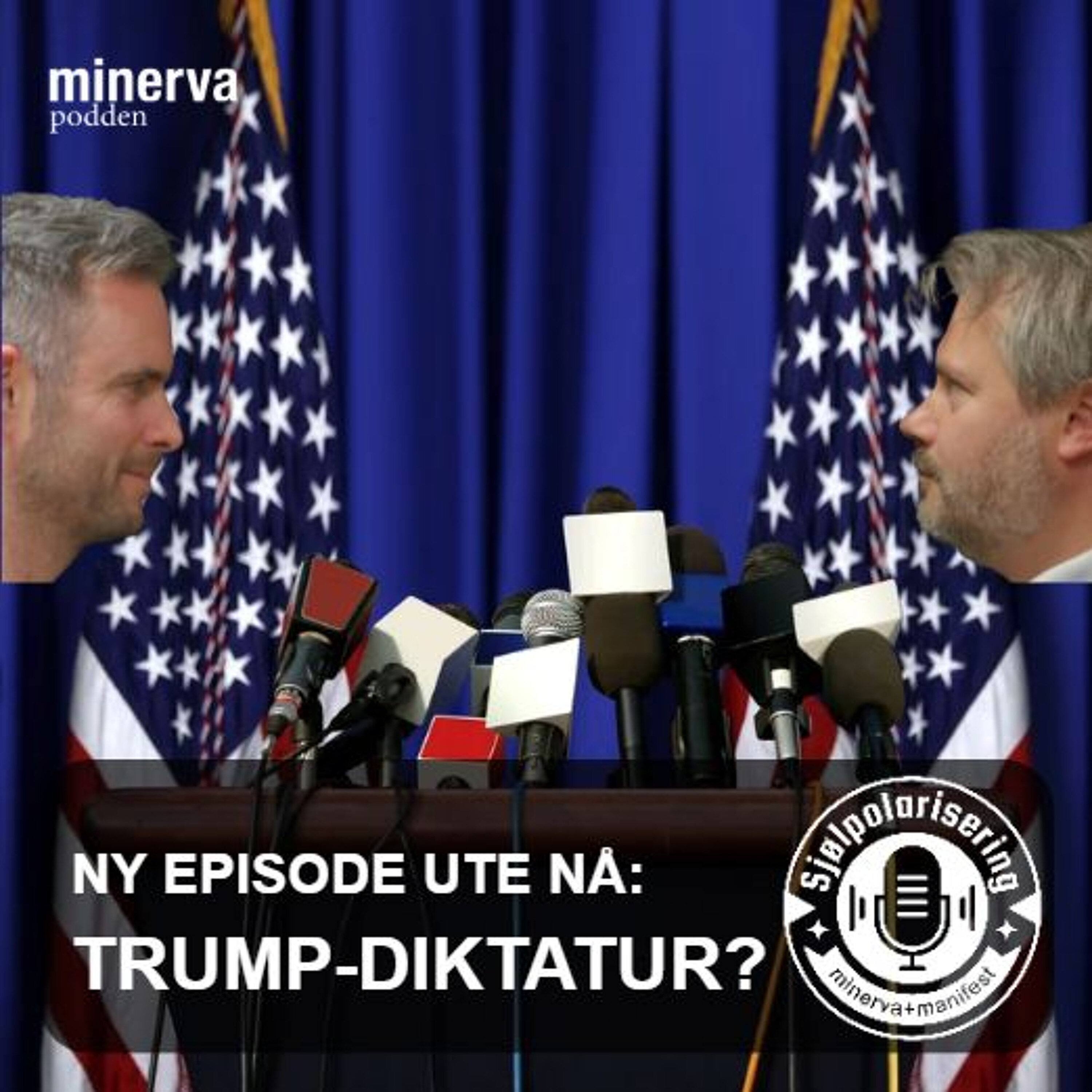 Minervapodden Podcast: Minervapodden: Sjølpolarisering – Argumentene FOR et Trump-diktatur Minervapodden episode image