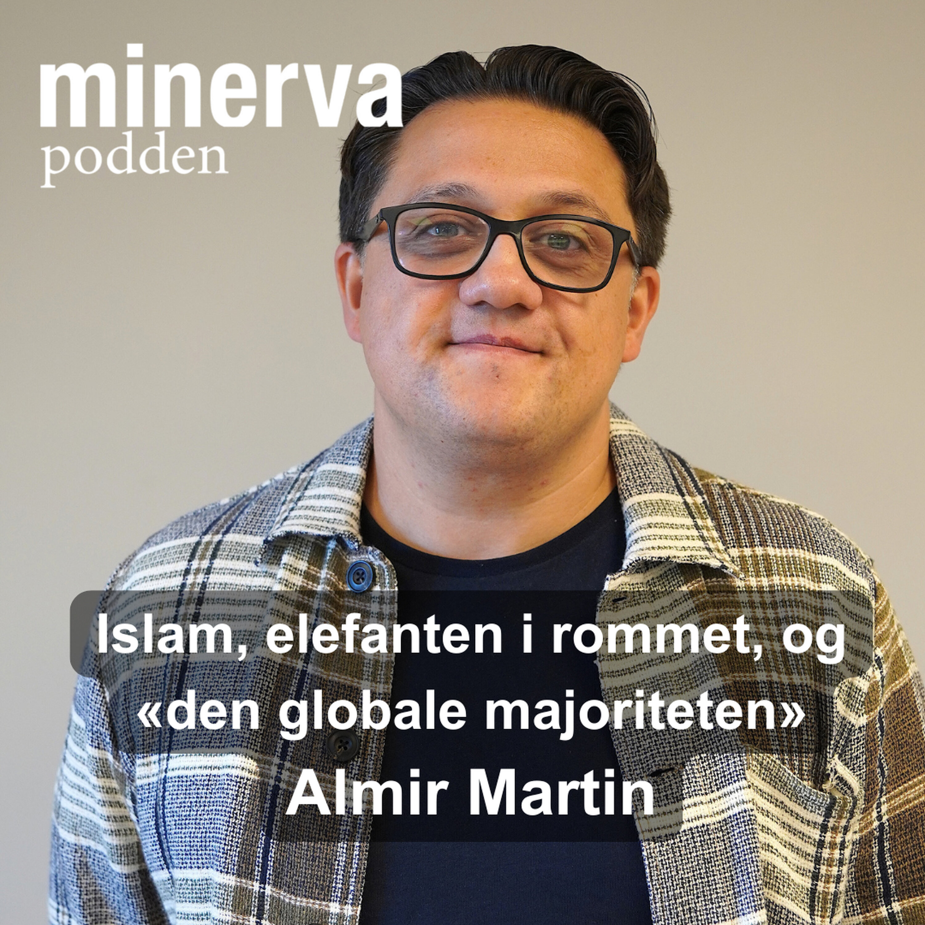 Islam, elefanten i rommet, og «den globale majoriteten»: Minervasamtale med Almir Martin