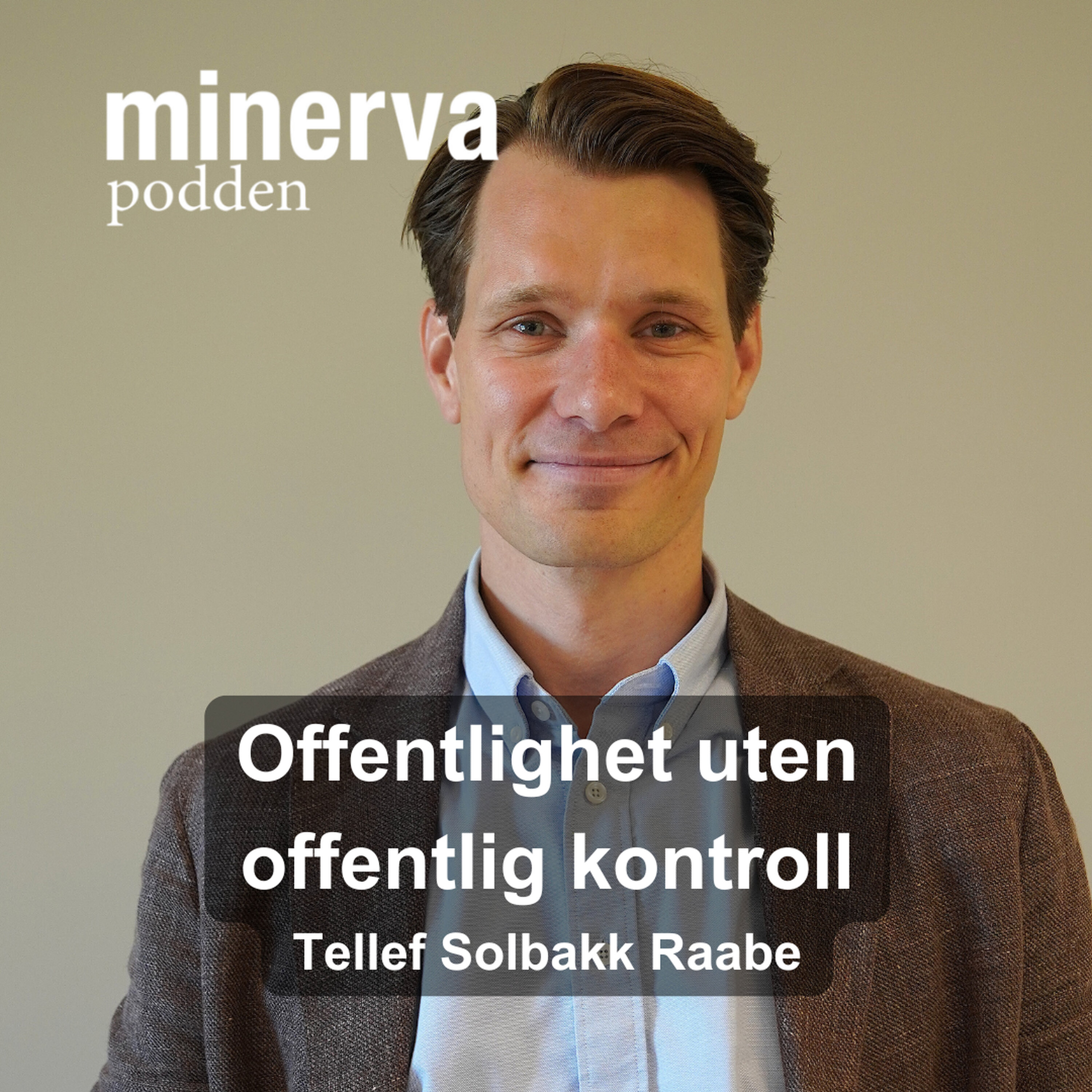 Minervapodden Podcast: Offentlighet uten offentlig kontroll – Minervasamtale med Tellef Solbakk Raabe Minervapodden episode image