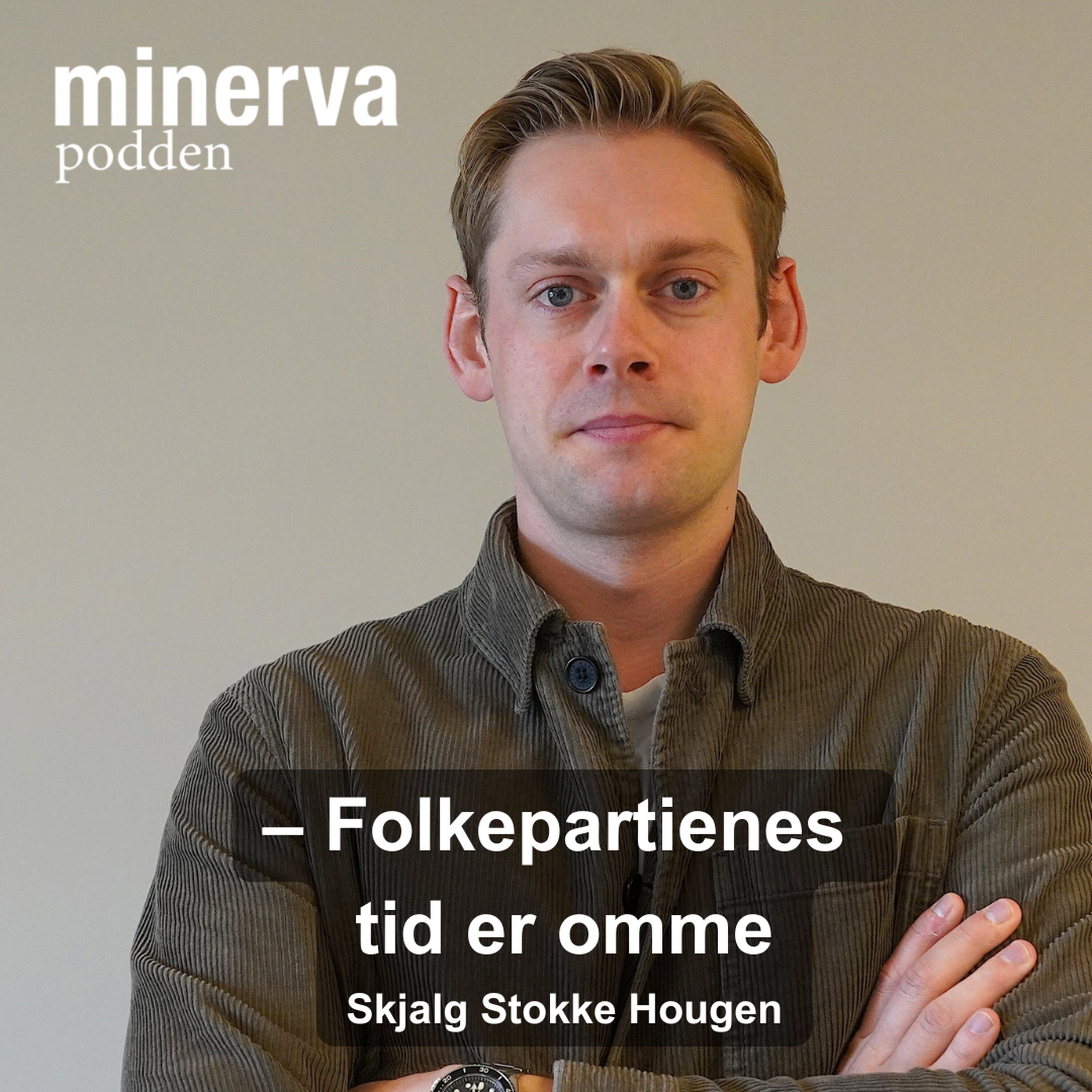 – Folkepartienes tid er omme: Minervasamtale med Skjalg Stokke Hougen