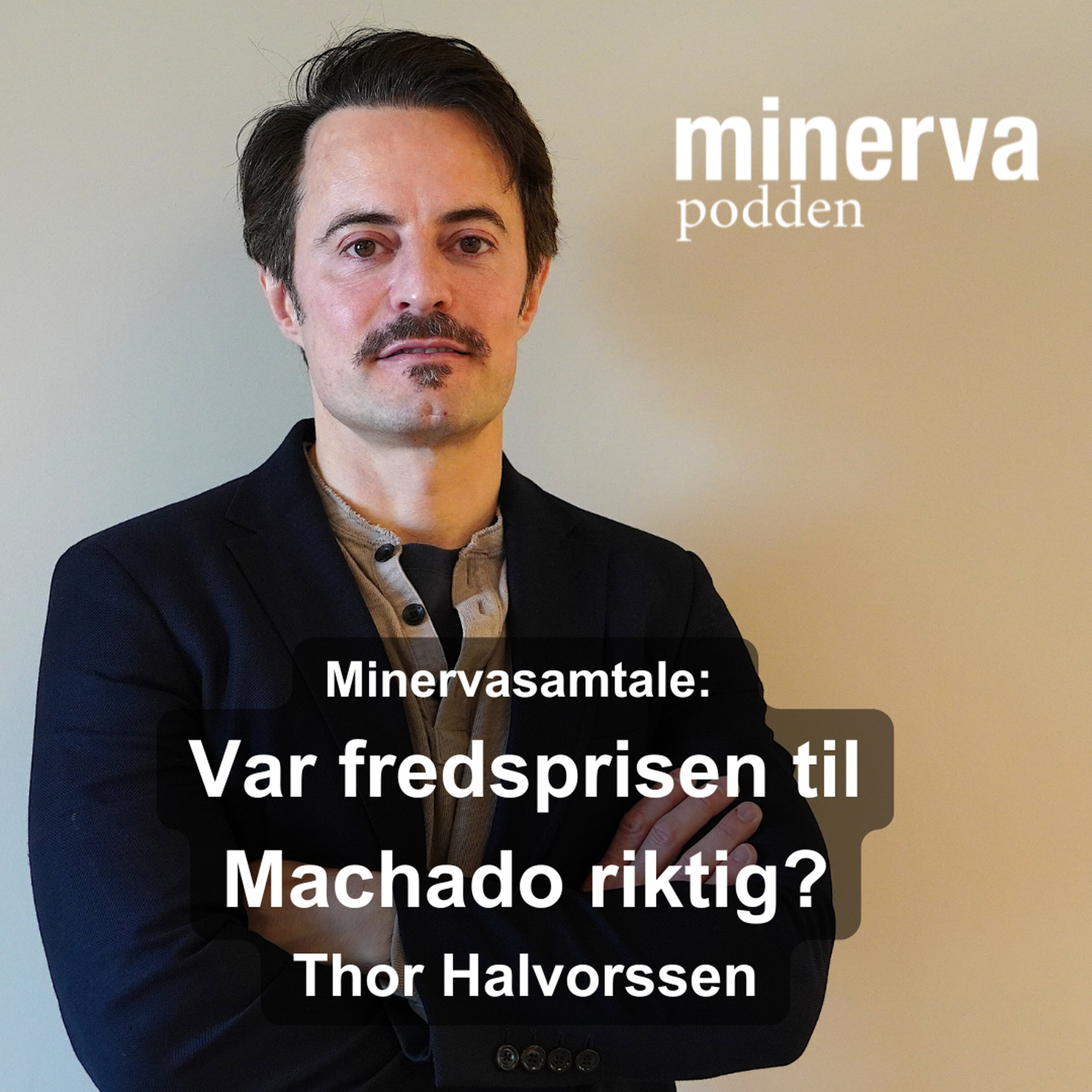 Var fredsprisen til Machado riktig? Minervasamtale med Thor Halvorssen episode artwork