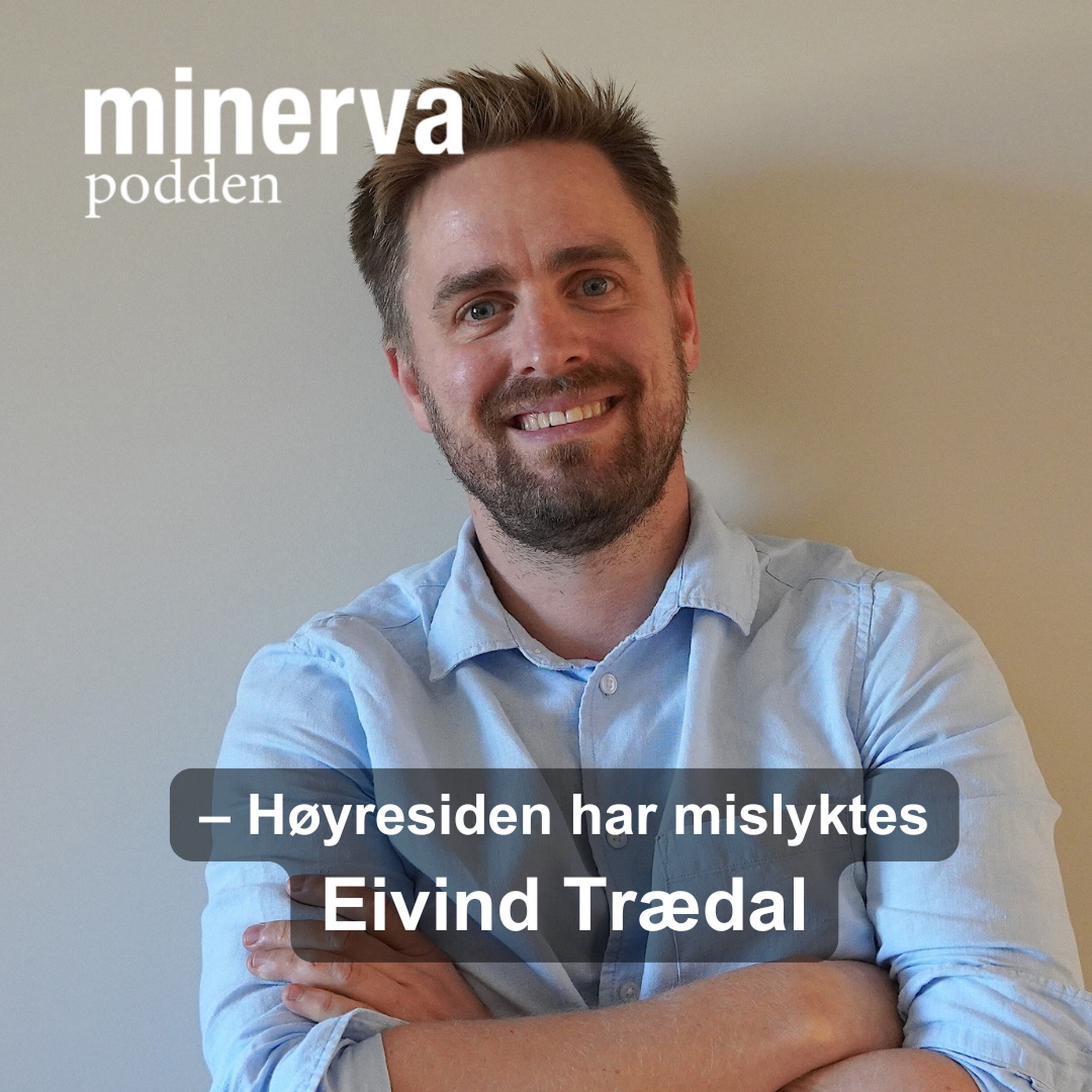 – Høyresiden har mislyktes: Minervasamtale med Eivind Trædal