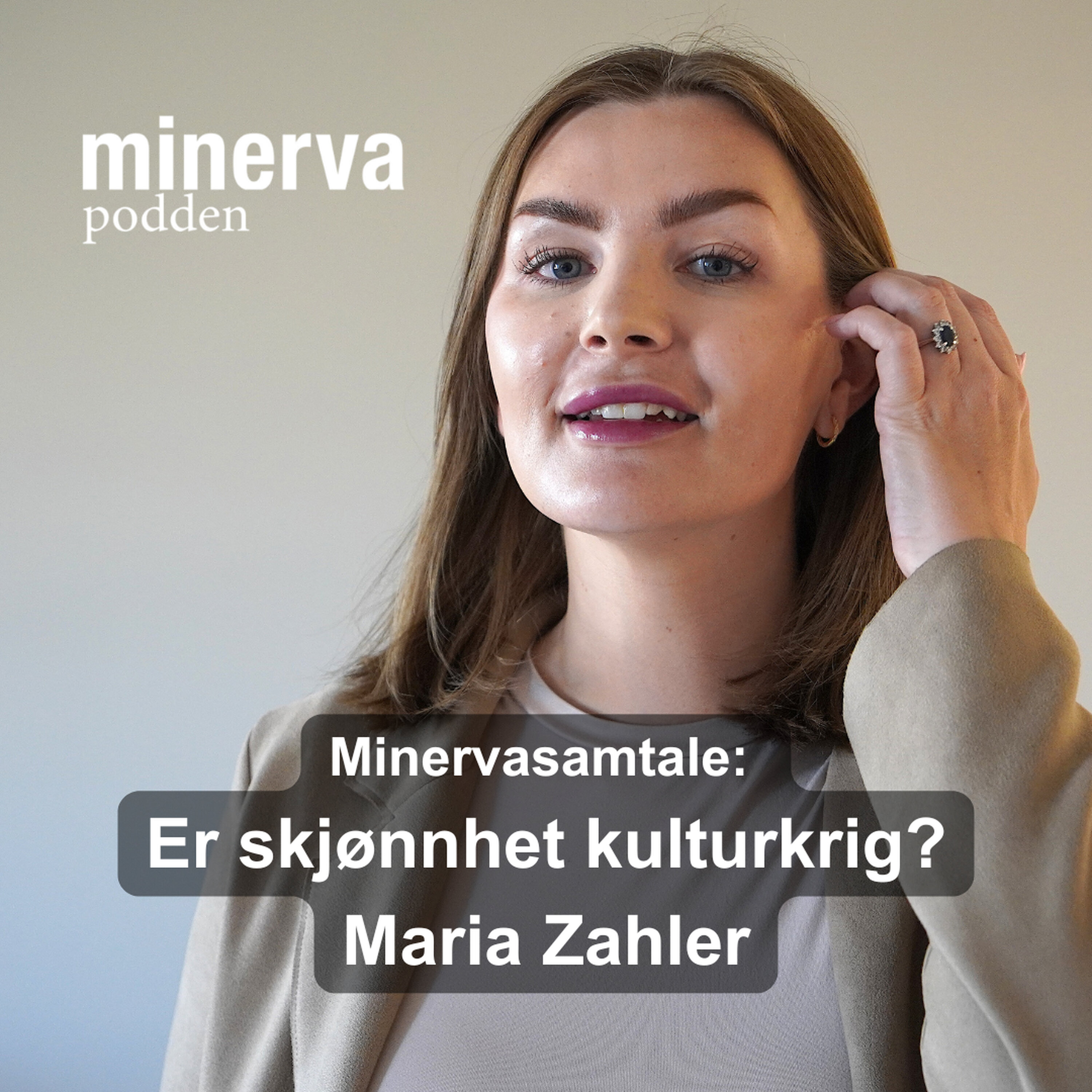 Minervapodden Podcast: Er skjønnhet kulturkrig? Minervasamtale med Maria Zähler Minervapodden episode image