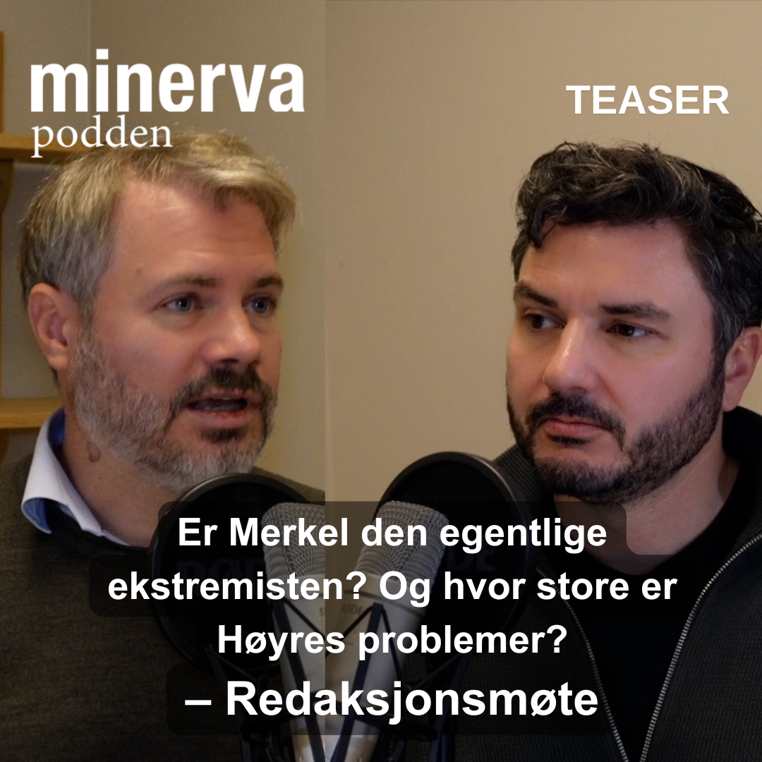 Redaksjonsmøte (Teaser): Er Merkel den egentlige ekstremisten? Og hvor store er Høyre problemer?