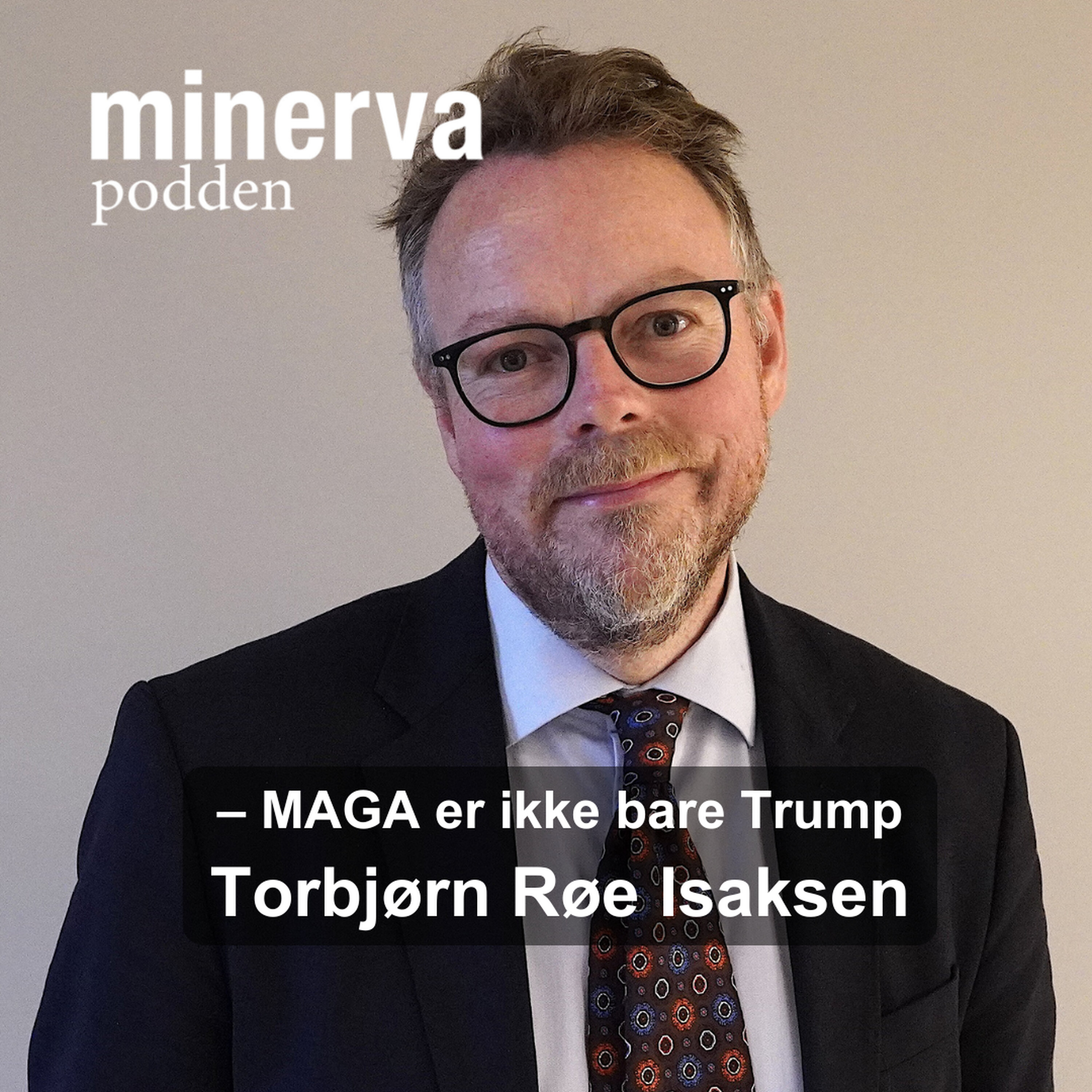 – MAGA er ikke bare Trump: Minervasamtale med Torbjørn Røe Isaksen