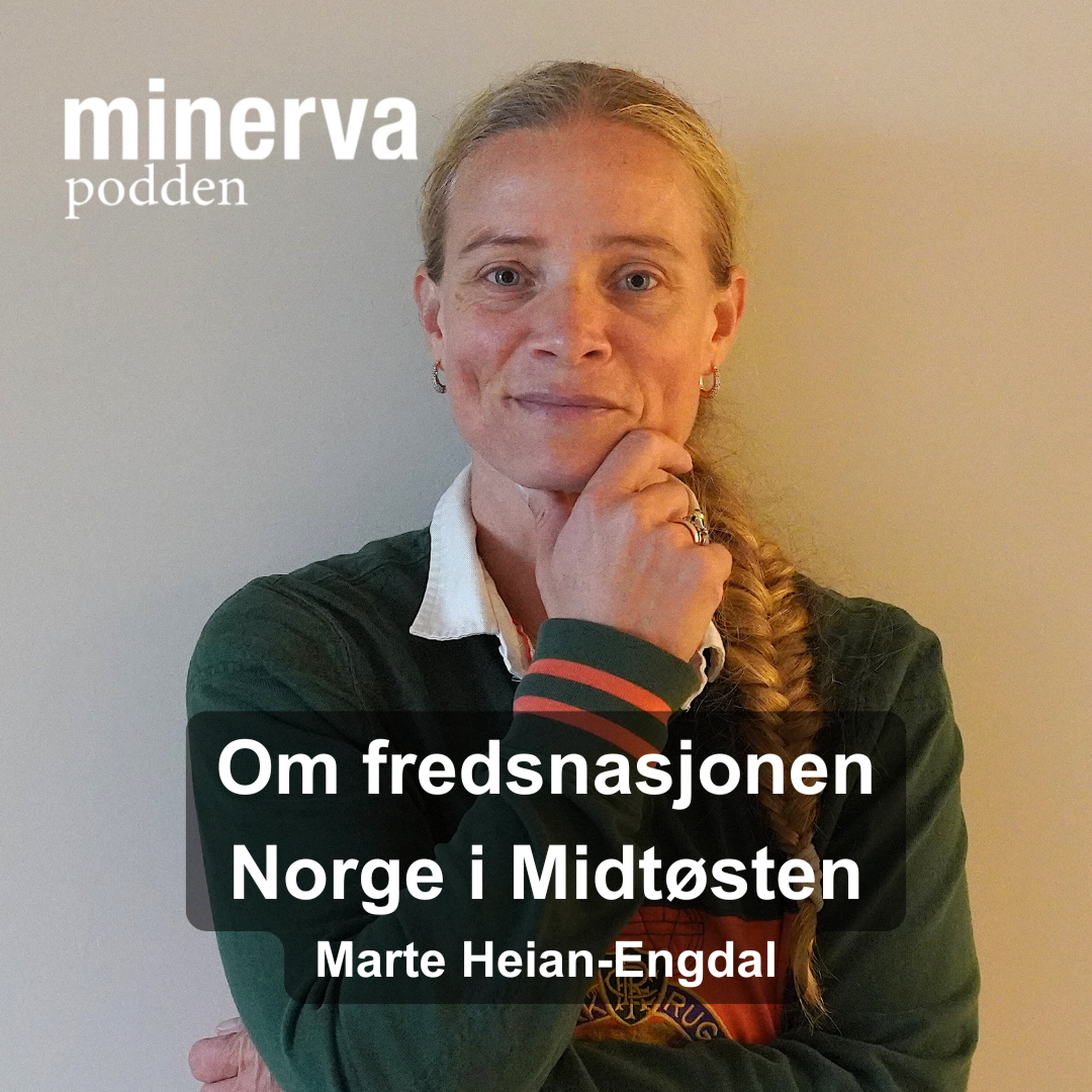 Om fredsnasjonen Norge i Midtøsten: Minervasamtale med Marte Heian-Engdal