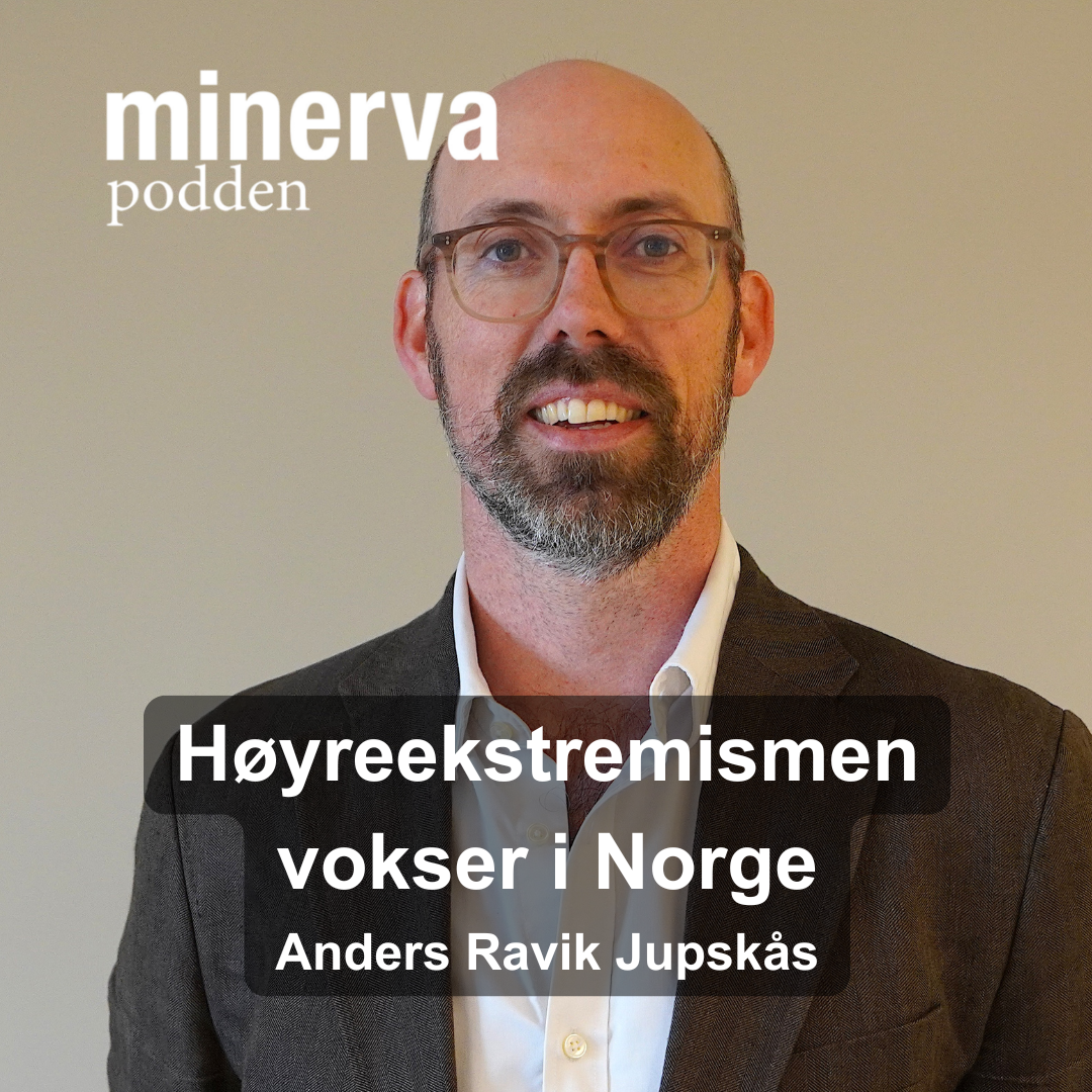 Høyreekstremismen vokser i Norge: Minervasamtale Med Anders Ravik Jupskås
