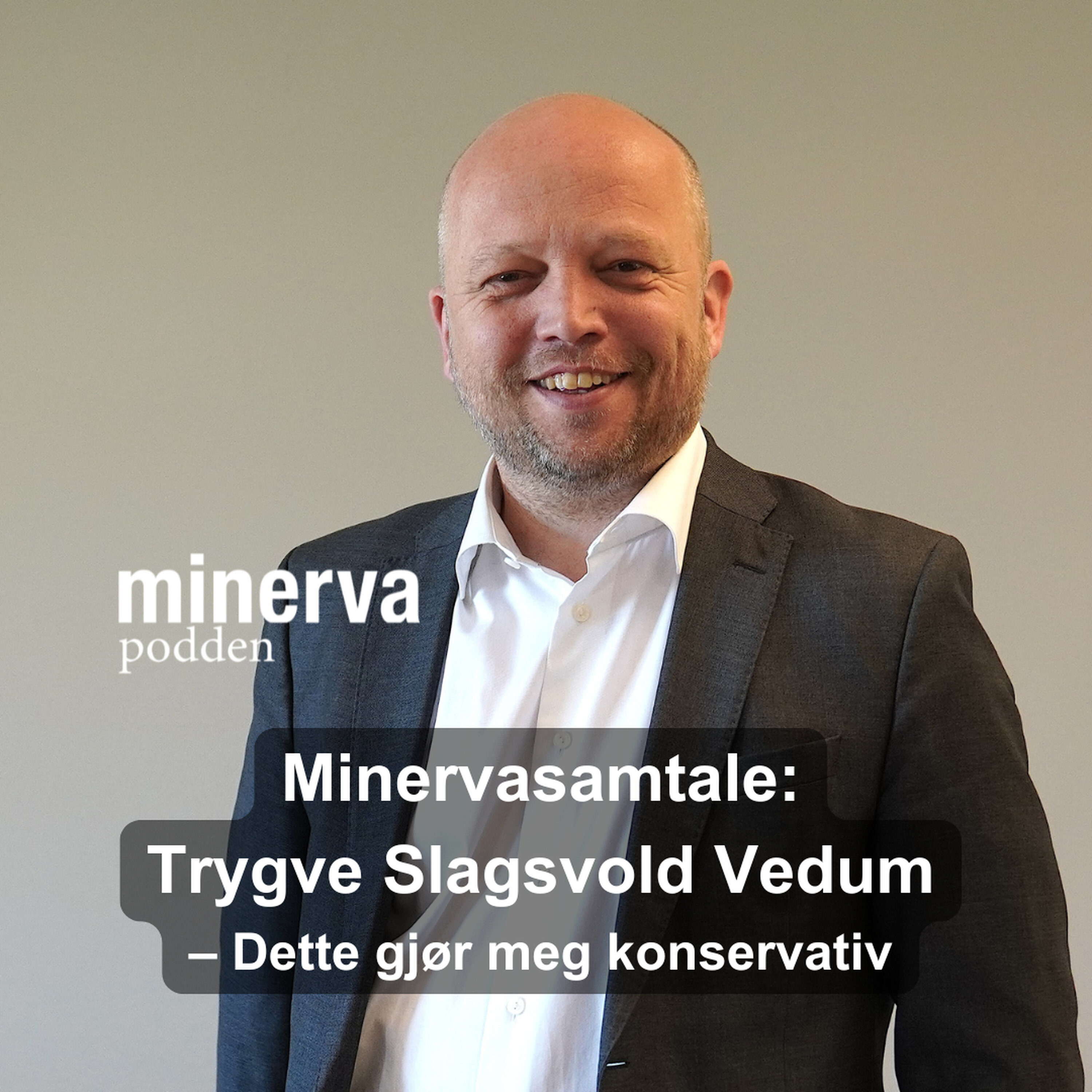 – Dette gjør meg konservativ: Minervasamtale med Trygve Slagsvold Vedum