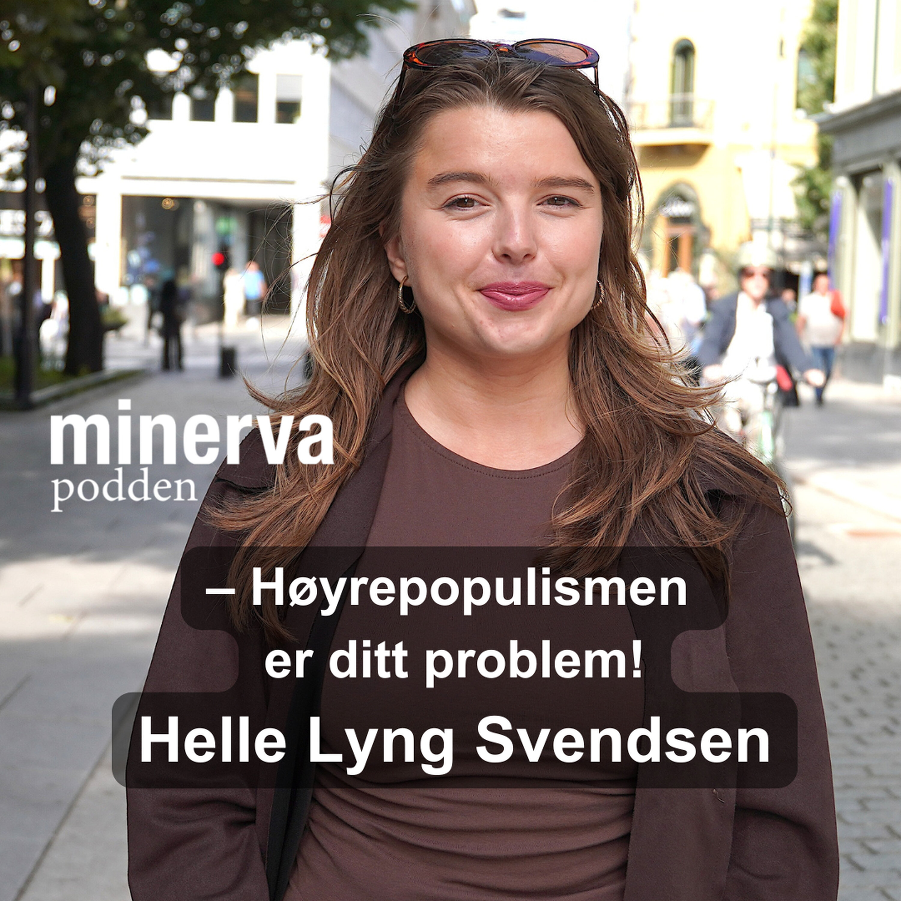 – Høyrepopulismen er ditt problem! Minervasamtale med Helle Lyng Svendsen
