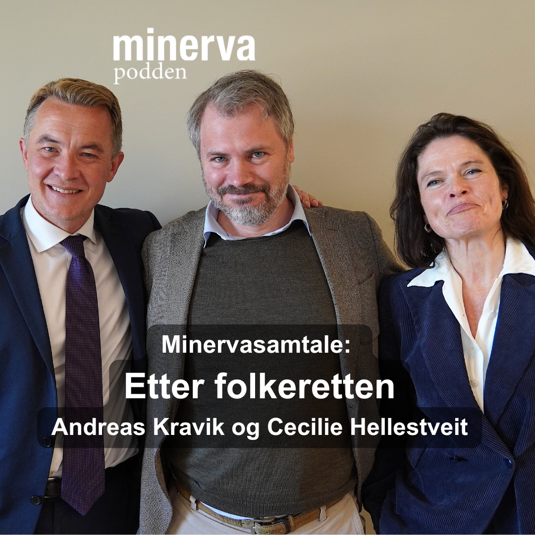 Etter folkeretten: Minervasamtale med Andreas Kravik og Cecilie Hellestveit