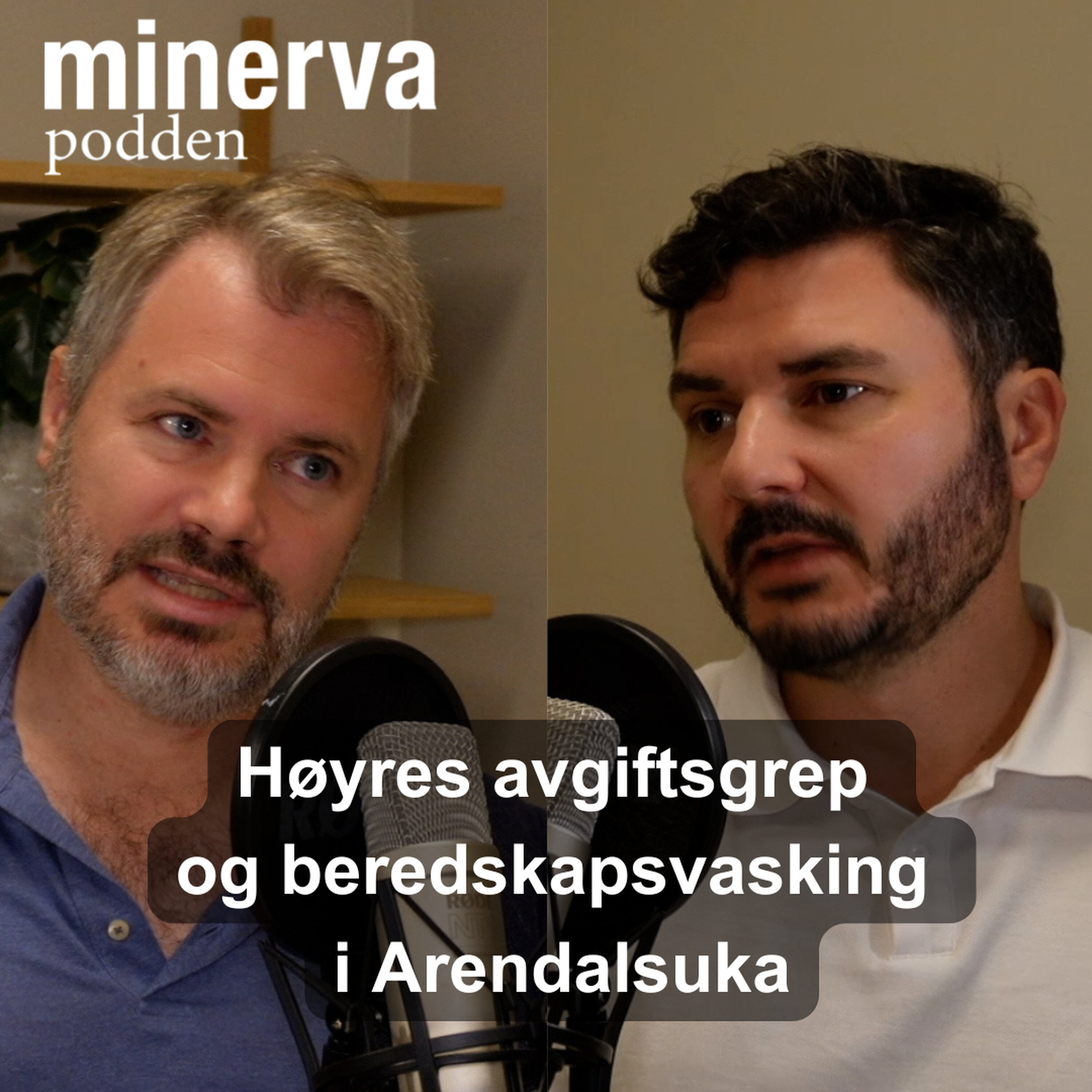 Minervapodden Podcast: Redaksjonsmøte: Høyres avgiftsgrep og beredskapsvasking i Arendalsuka Minervapodden episode image