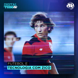 Digital de Tudo - Futebol e Tecnologia com Zico