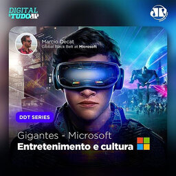 Digital de Tudo Series – Gigantes – Microsoft – Entretenimento e Cultura