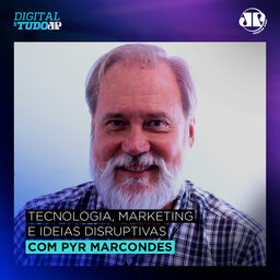 Tecnologia, marketing e ideias disruptivas – com Pyr Marcondes