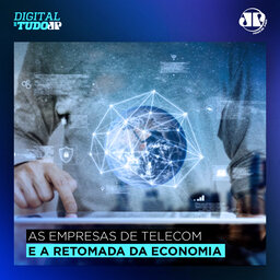Digital de Tudo - As empresas de telecom e a retomada da economia