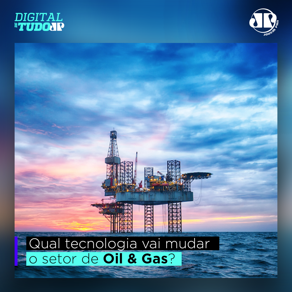 Digital de Tudo - Qual tecnologia vai mudar o setor de Oil & Gas?