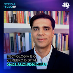 Tecnologia e o cérebro digital – com Rafael Coimbra