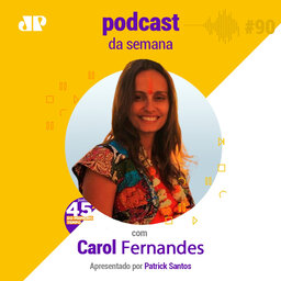 Carol Fernandes - Mudei quando me perguntei: “O que estou fazendo com a minha vida”