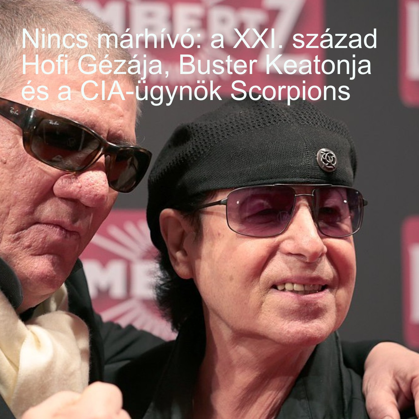 Nincs márhívó: a XXI. század Hofi Gézája, Buster Keatonja és a CIA-ügynök Scorpions