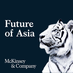 Deciphering Asia's 2021 business agenda: McKinsey Future of Asia Podcast