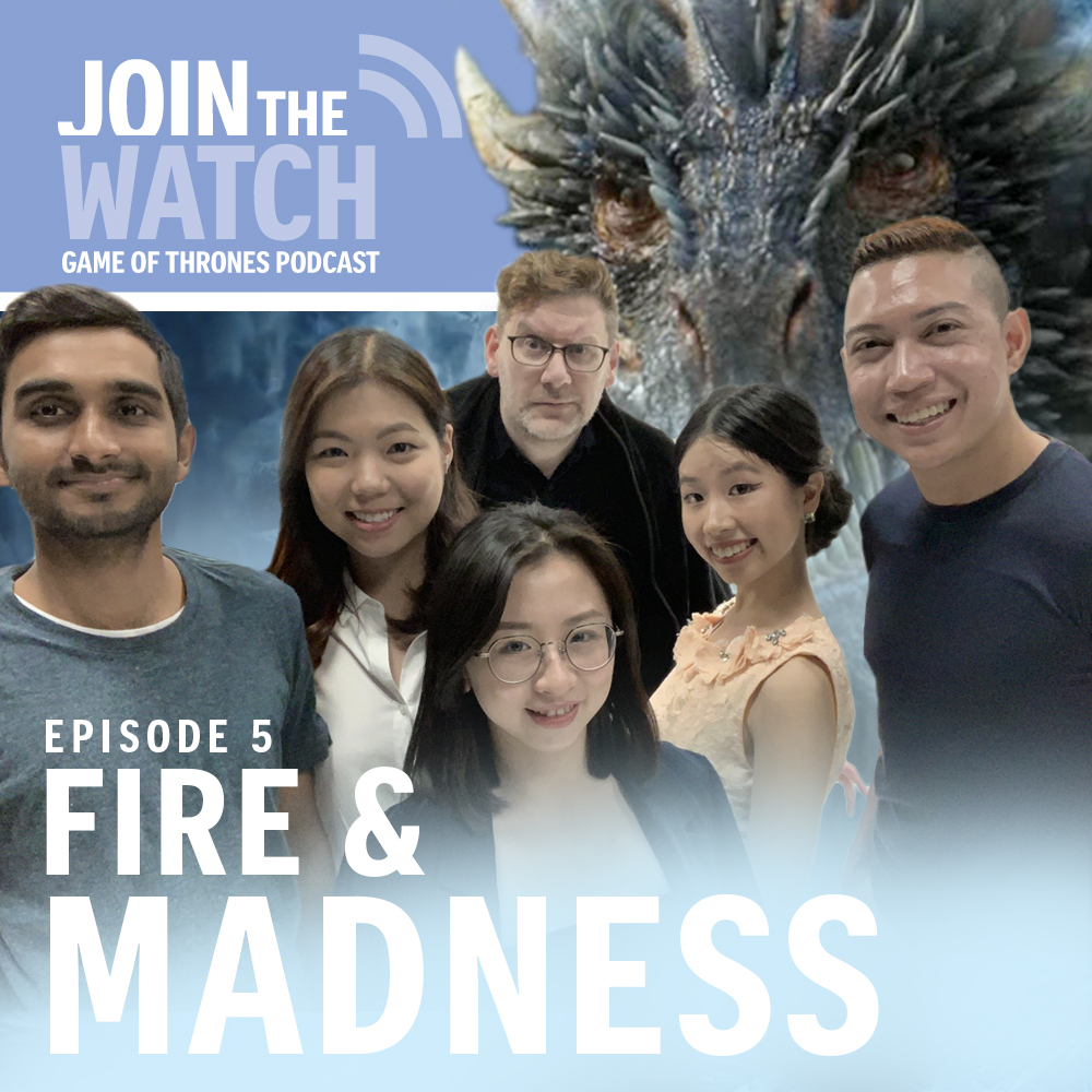 Join The Watch | Ep 5 |  Fire and madness – Daenerys burns her bridges (and everything else)