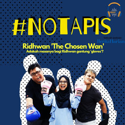 #NoTapis bersama Ridhwan 'The Chosen Wan': Adakah masanya bagi Ridhwan gantung 'gloves'?
