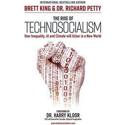 Read: The Rise of Technosocialism — How Inequality, AI and Climate Will Usher in a New World Order with Brett King and Dr Richard Petty