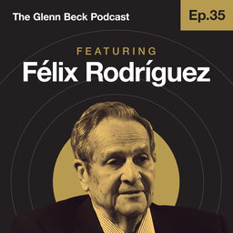 Ep 35 | Félix Rodríguez | The Glenn Beck Podcast