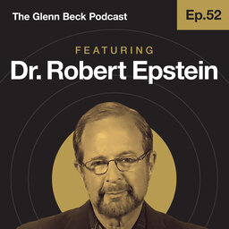 Ep 52 | Google’s Hidden Dictatorship | Dr. Robert Epstein | The Glenn Beck Podcast