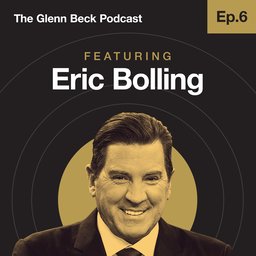Ep 6 | Eric Bolling | The Glenn Beck Podcast