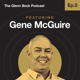 Ep 5 | Gene McGuire | The Glenn Beck Podcast